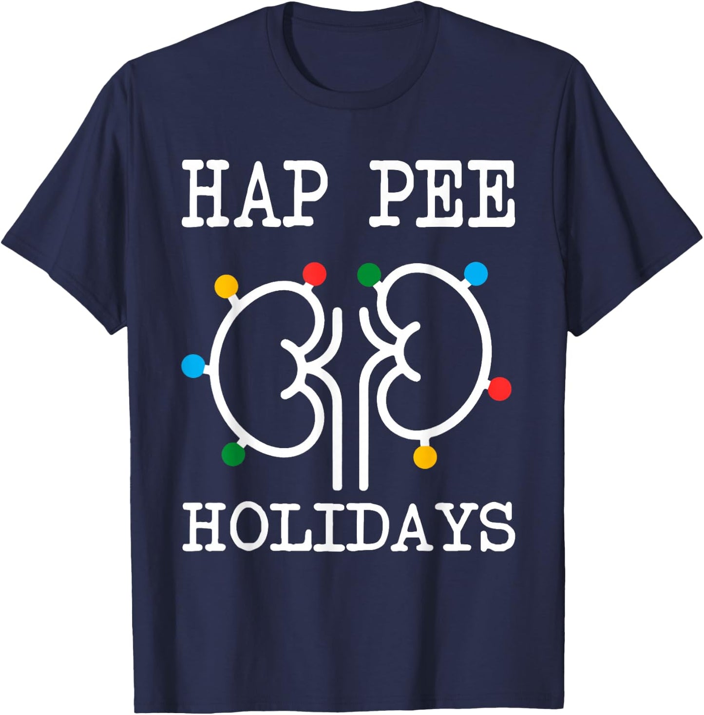 Retro Hap Pee Holidays Christmas Dialysis Nurse Kidney Xmas T-Shirt - T-Shirt | Navy
