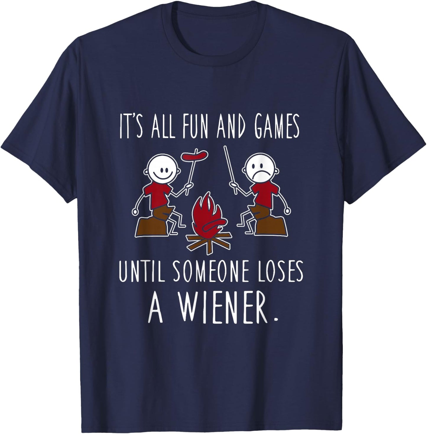 It's All Fun And Games Until Someone Loses A Wiener T-Shirt - T-Shirt | Navy