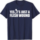 Yes Its Just A Flesh Wound Leg Amputee Prosthesis T-Shirt - T-Shirt | Navy