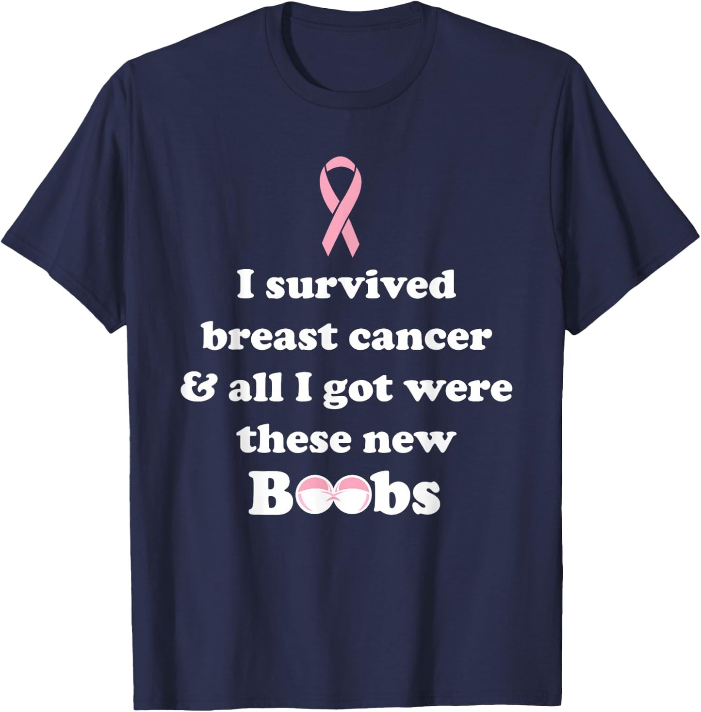I survived breast cancer and got new boobs T-Shirt - T-Shirt | Navy