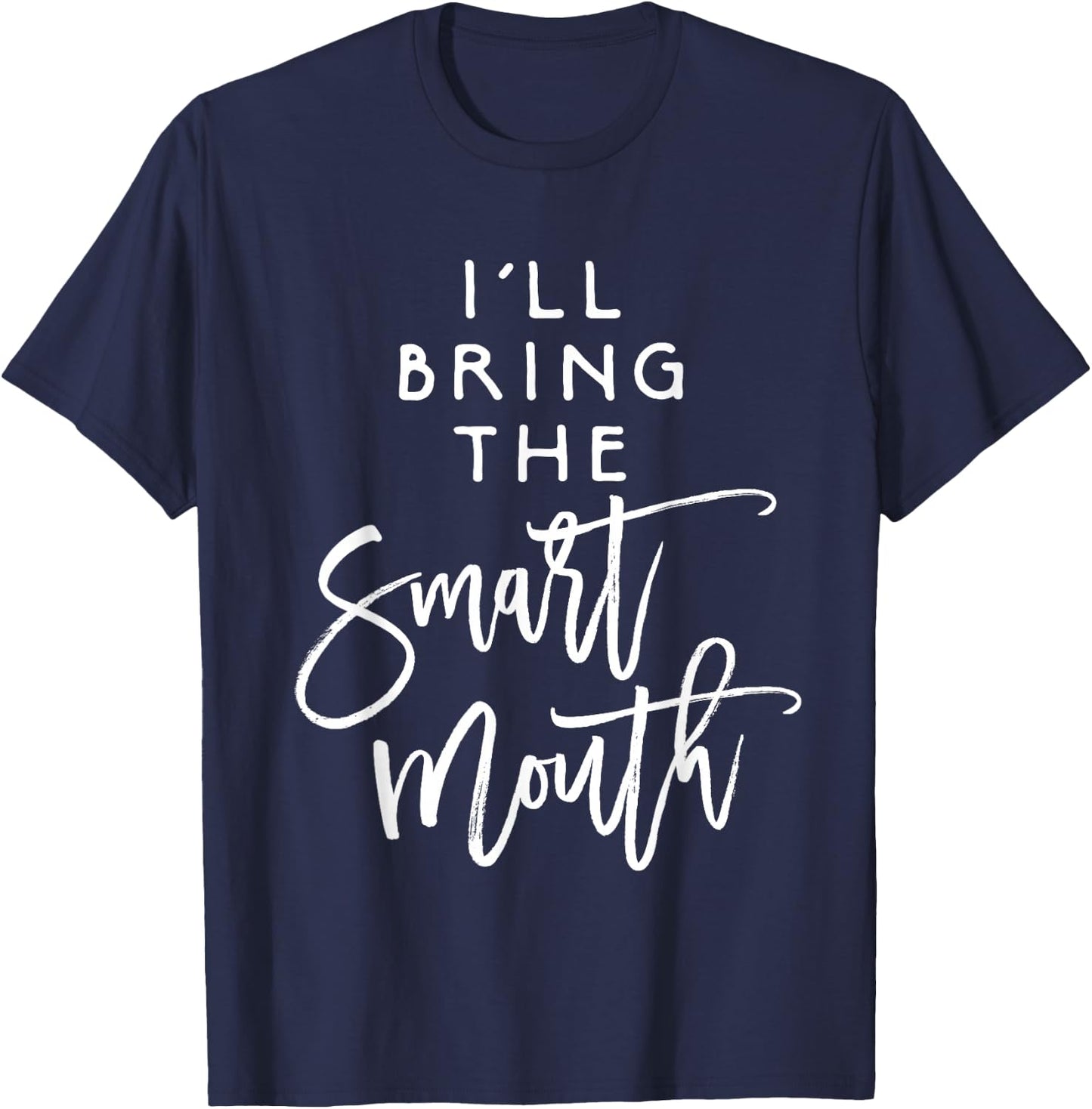I'll Bring The Smart Mouth Shirt Funny Party Group T-Shirt - T-Shirt | Navy