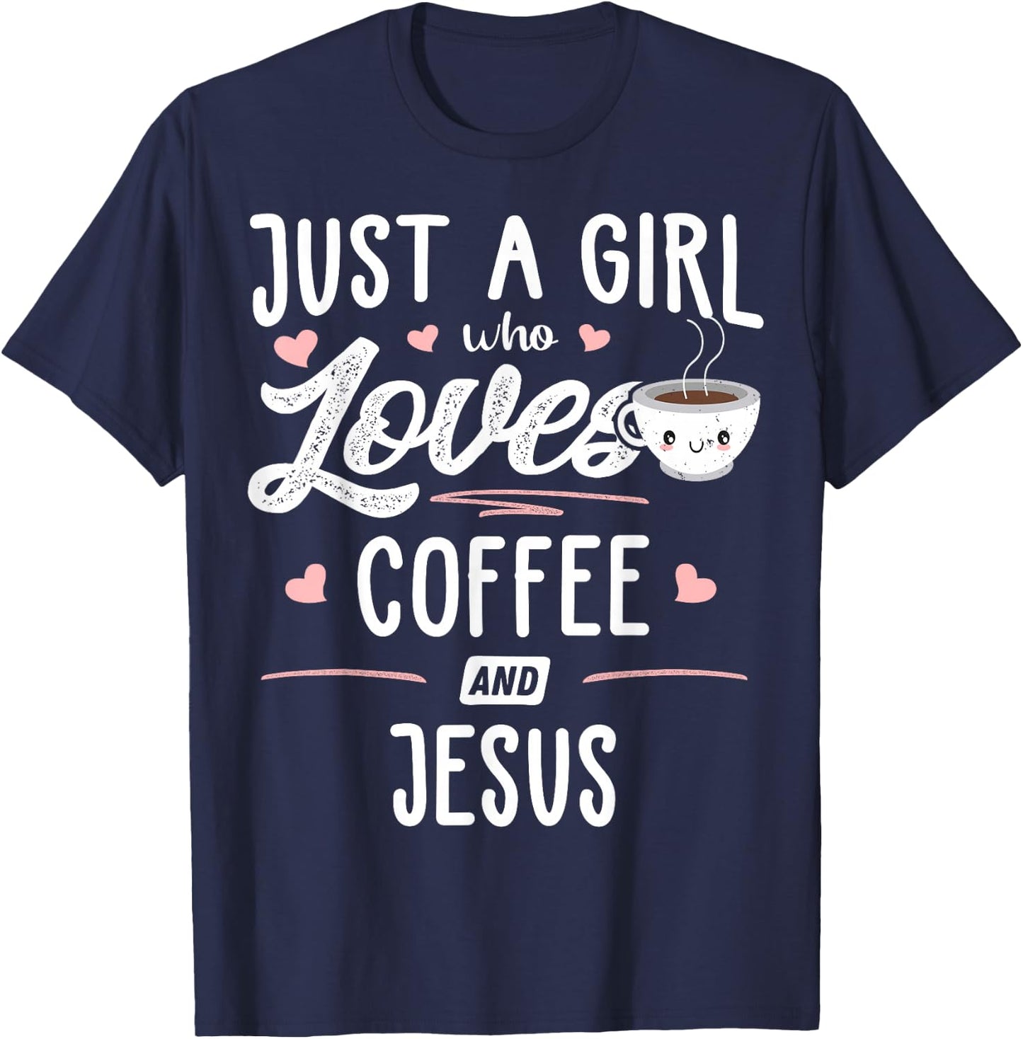 Just A Girl Who Loves Coffee and Jesus Gift Women T-Shirt - T-Shirt | Navy