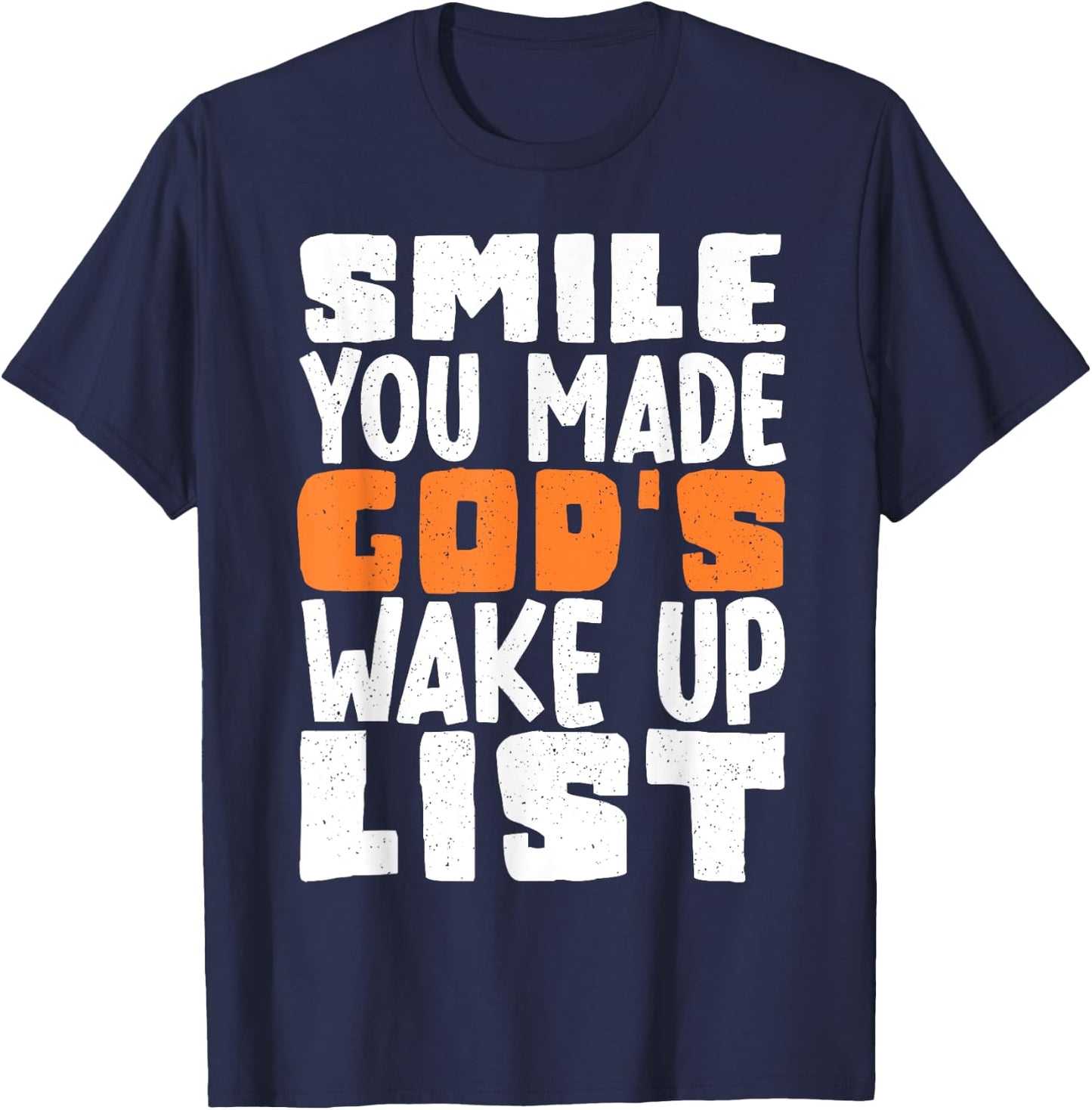 Smile You Made Gods Wake Up List T-Shirt - T-Shirt | Navy
