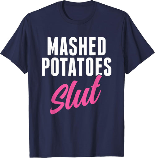 Funny Mashed Potatoes Slut Thanksgiving Men Women Mashed