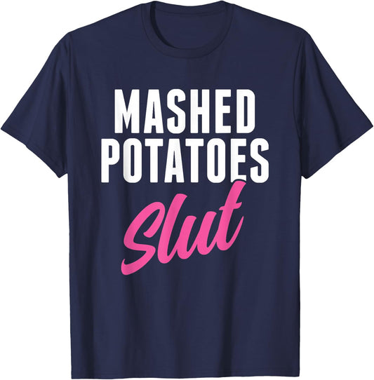Funny Mashed Potatoes Slut Thanksgiving Men Women Mashed T-Shirt - T-Shirt | Navy