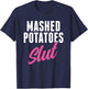 Funny Mashed Potatoes Slut Thanksgiving Men Women Mashed T-Shirt - T-Shirt | Navy
