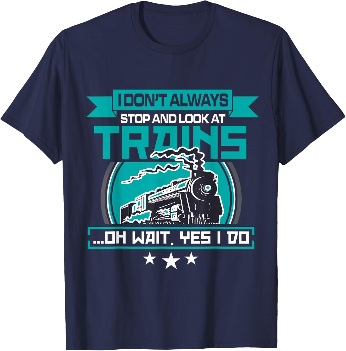 I dont always stop and look at trains Shirt T-Shirt - T-Shirt | Navy