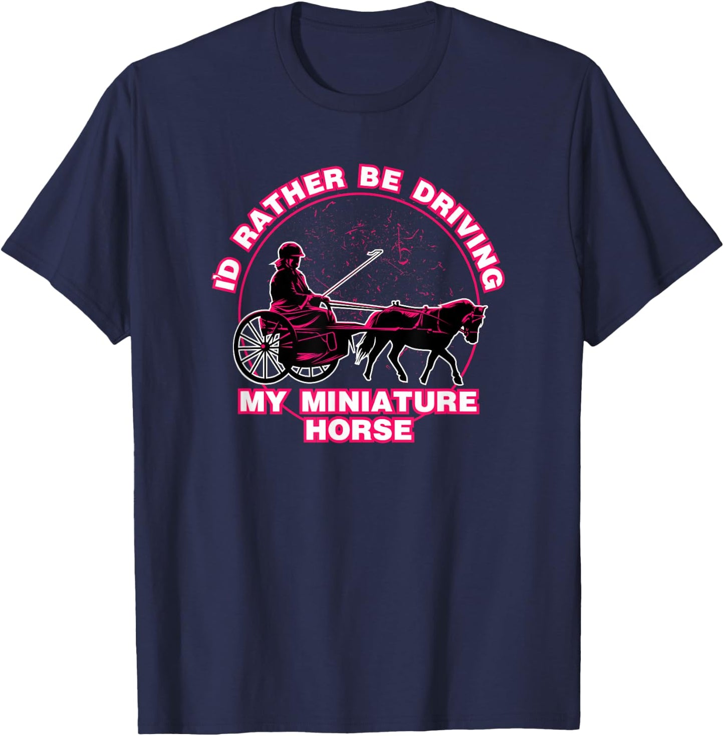 I'd Rather Be Driving My Miniature Horse Shirt T-Shirt - T-Shirt | Navy