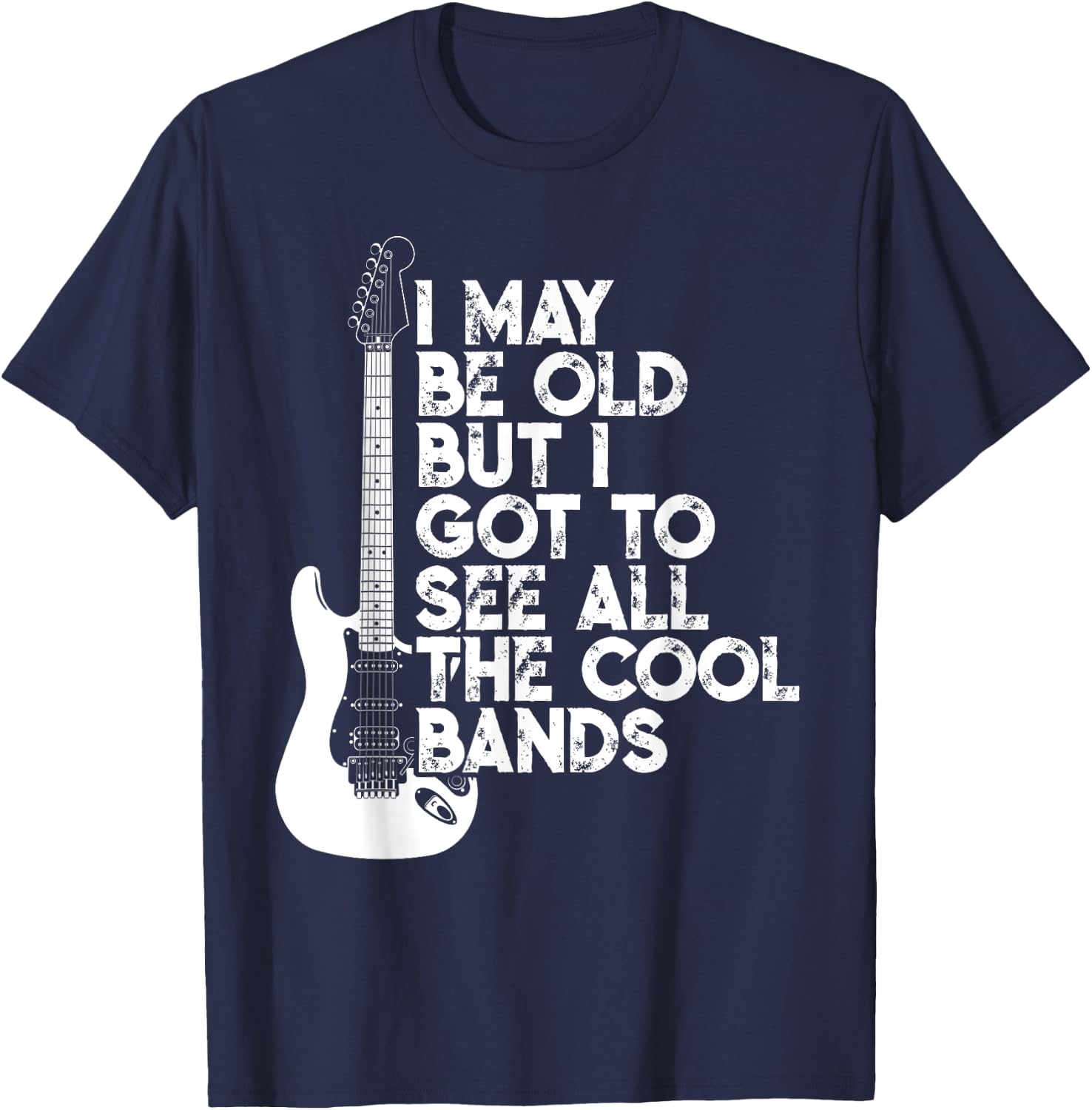 I May Be Old But I Got To See All The Cool Bands T-Shirt - T-Shirt | Navy