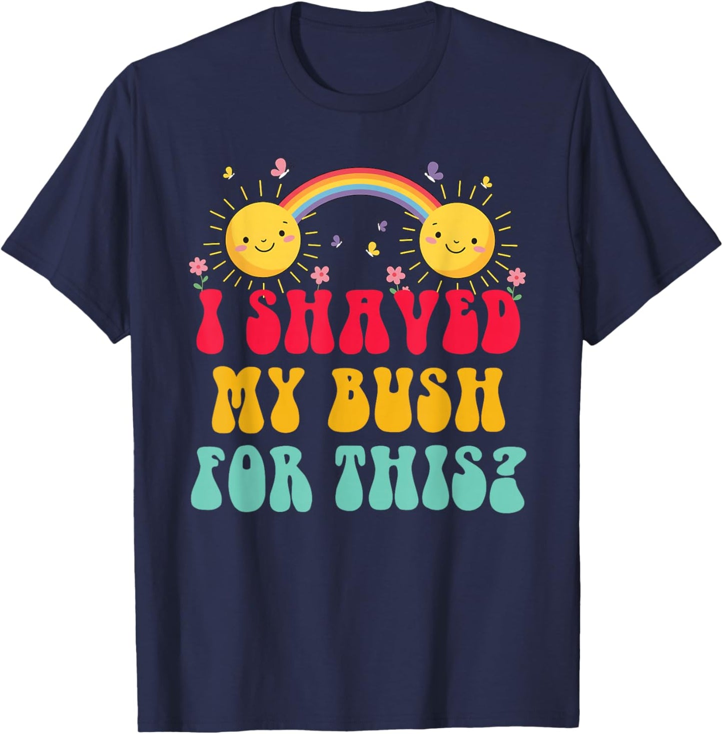 I Shaved My Bush for This? Funny Retro Vintage T-Shirt - T-Shirt | Navy