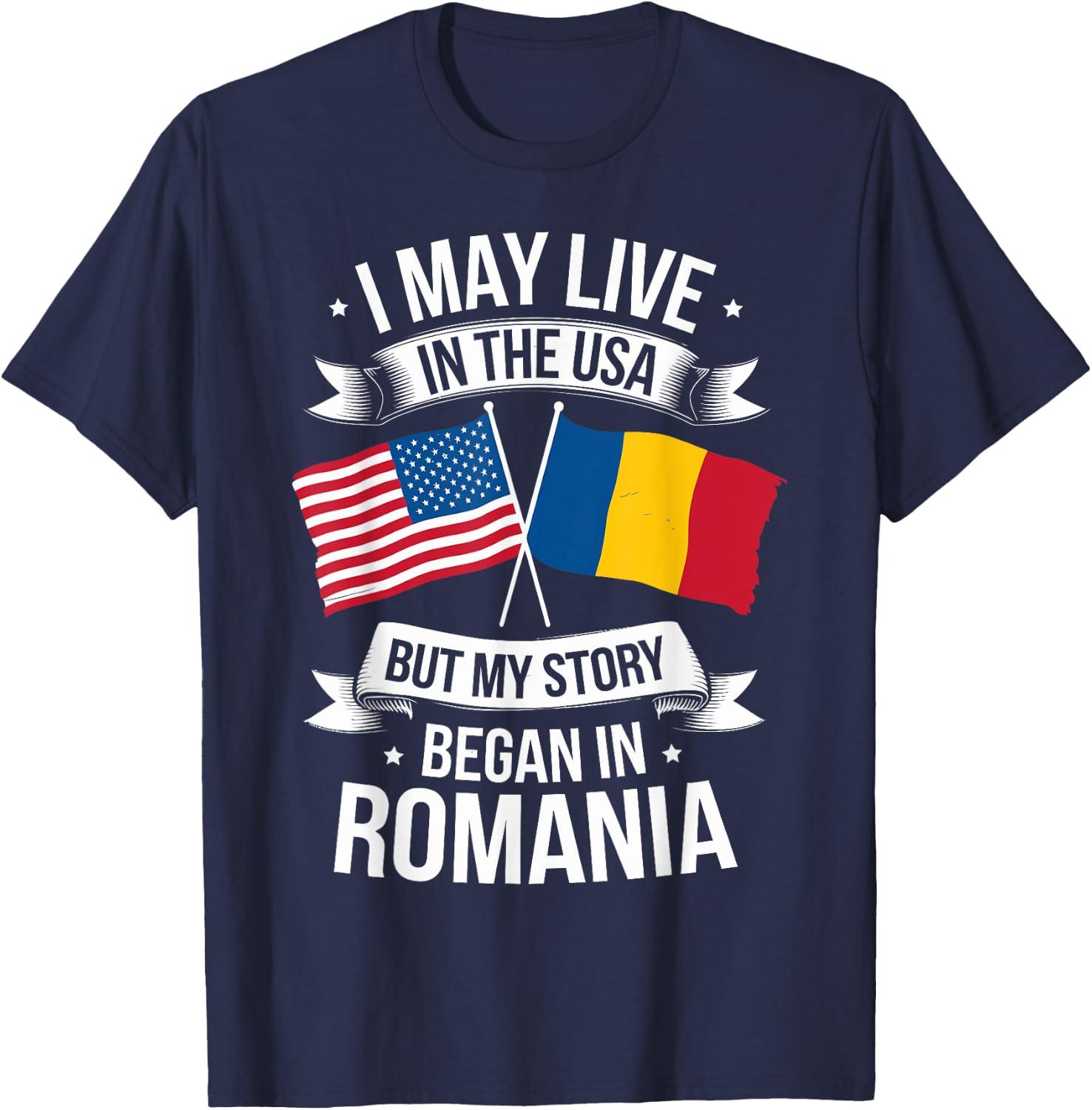 I May Live in the USA but my Story Began in Romania T-Shirt - T-Shirt | Navy