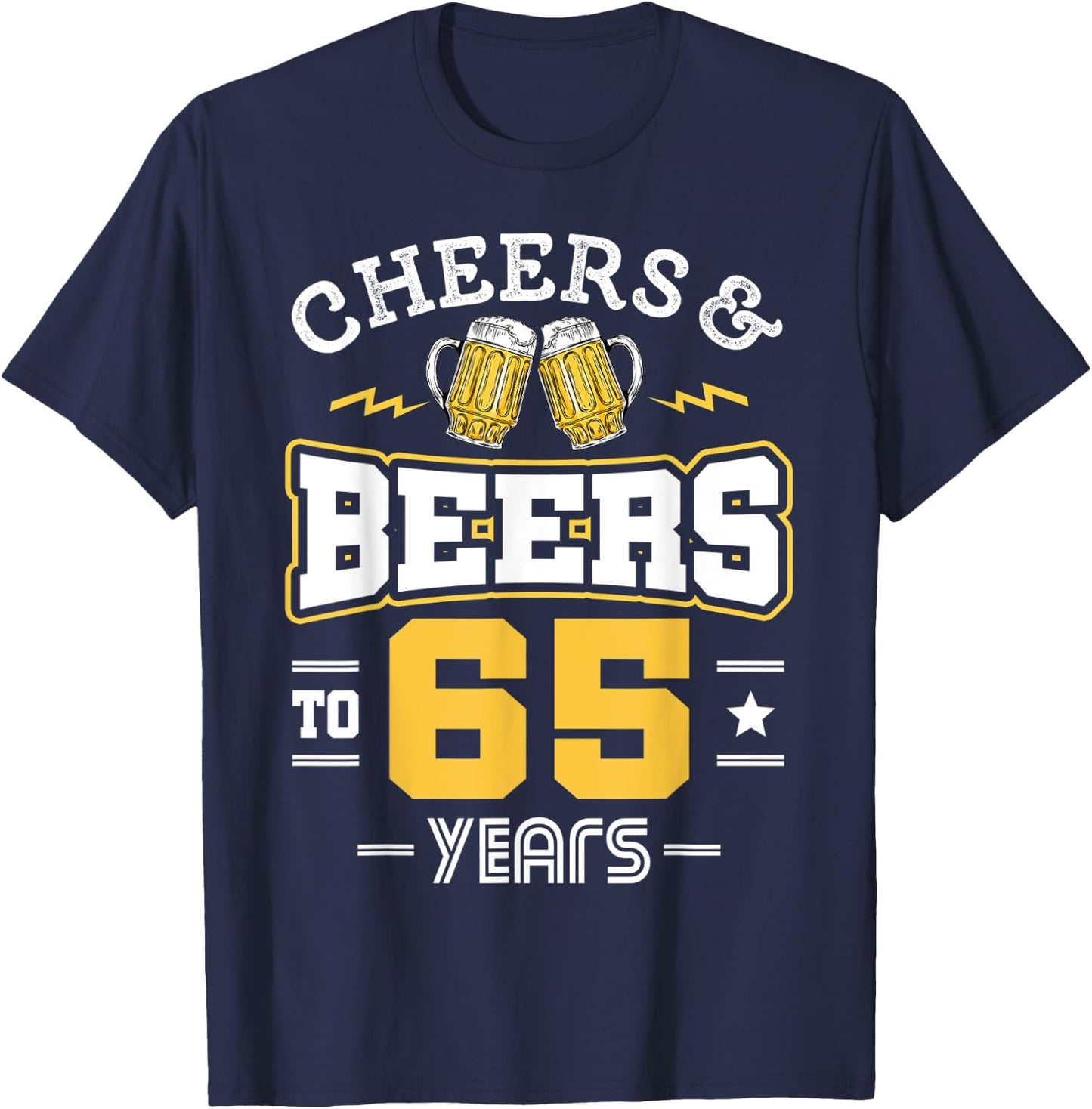 65th Birthday Cheers And Beers to 65 Years Funny Gift T-Shirt - T-Shirt | Navy