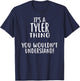 It's A TYLER Thing, You Wouldn't Understand! TYLER T-Shirt - T-Shirt | Navy