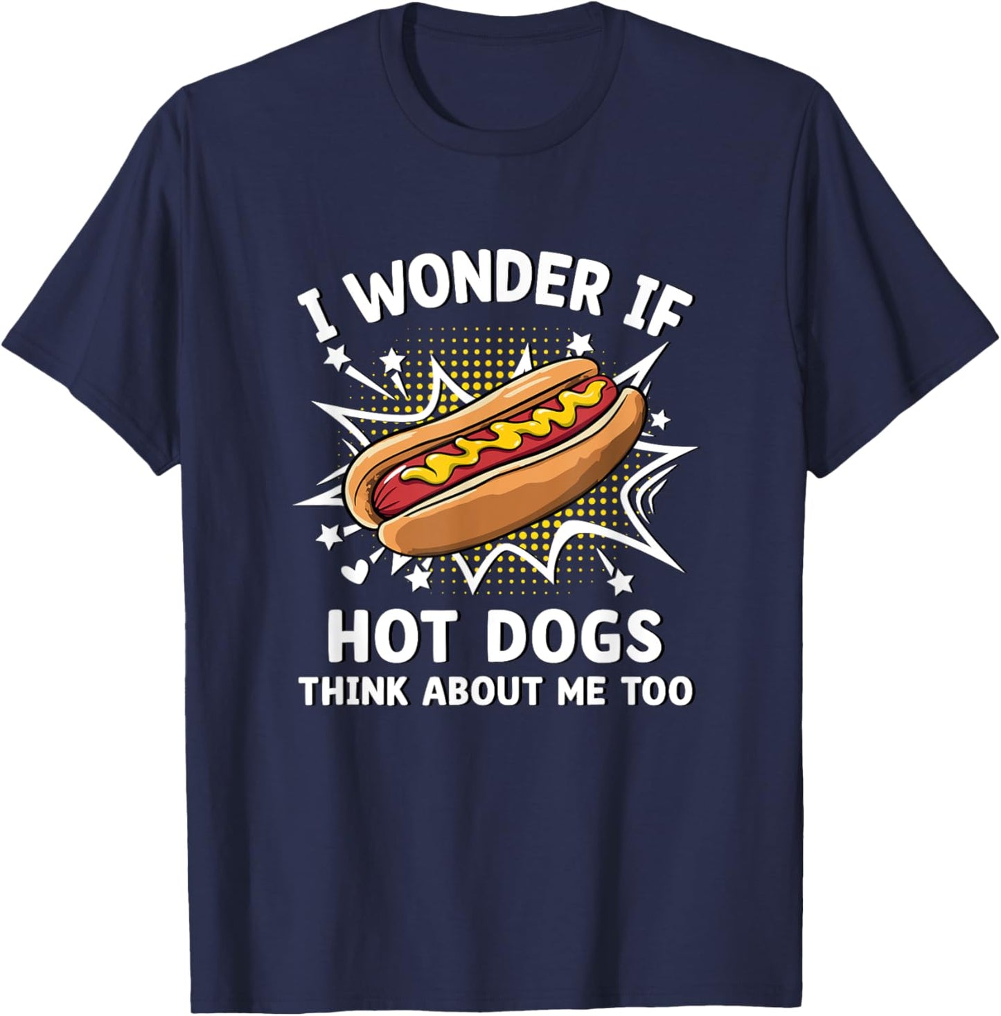 I Wonder If Hot Dogs Think About Me Too Funny Food Humor T-Shirt - T-Shirt | Navy