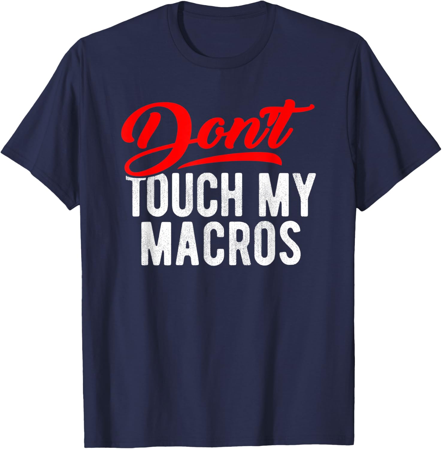 Don't Touch My Macros Funny Spreadsheet Quote Saying T-Shirt - T-Shirt | Navy