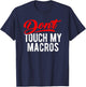 Don't Touch My Macros Funny Spreadsheet Quote Saying T-Shirt - T-Shirt | Navy