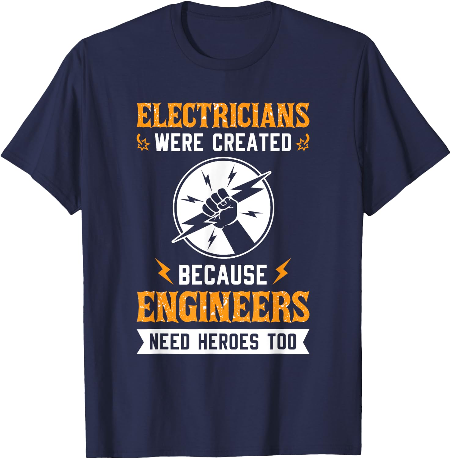 Electricians Were Created Engineers Need Heroes Too T-Shirt - T-Shirt | Navy