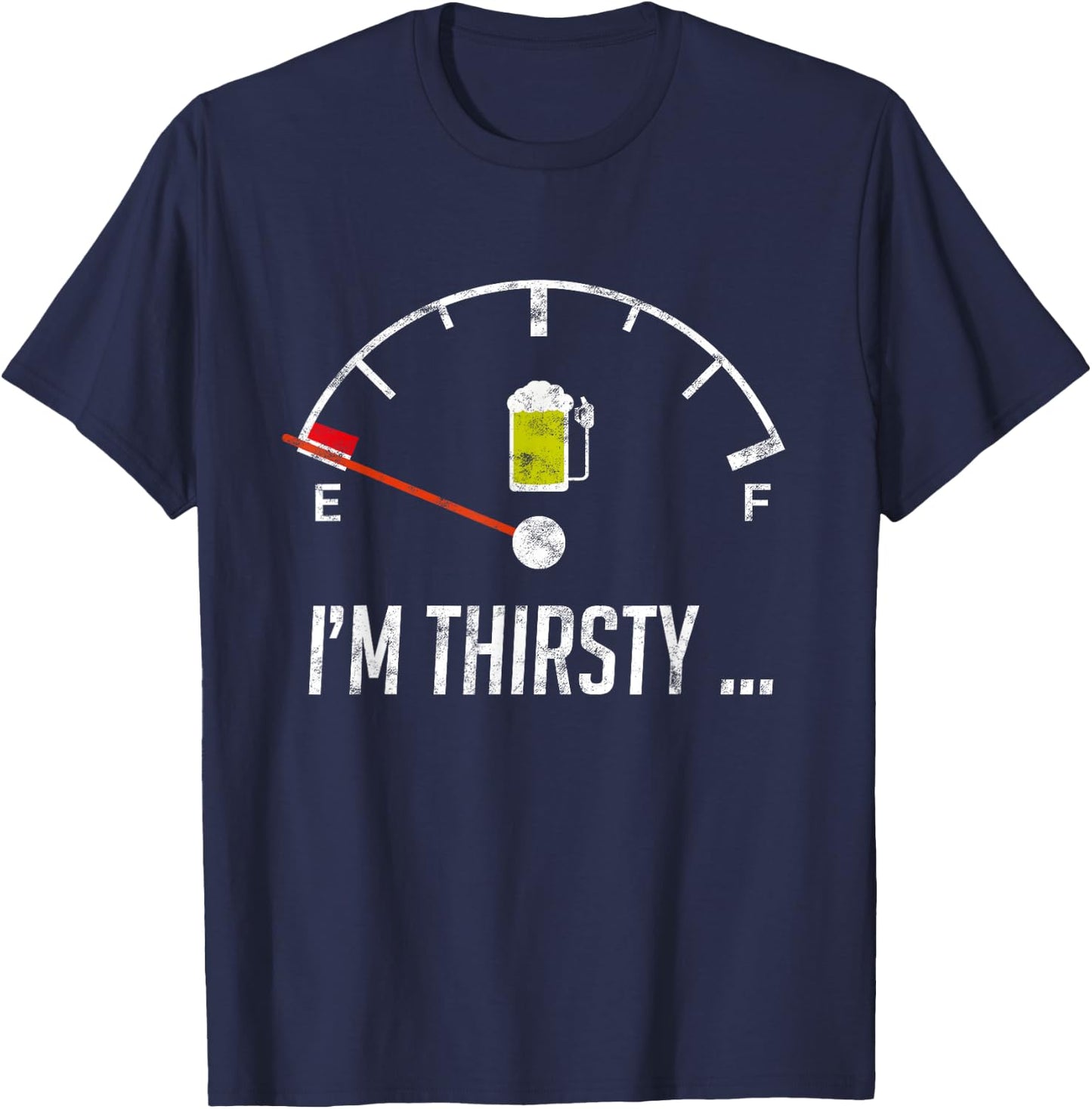 I'm Thirsty Empty Beer Fuel Funny Sarcasm Gift T-Shirt - T-Shirt | Navy