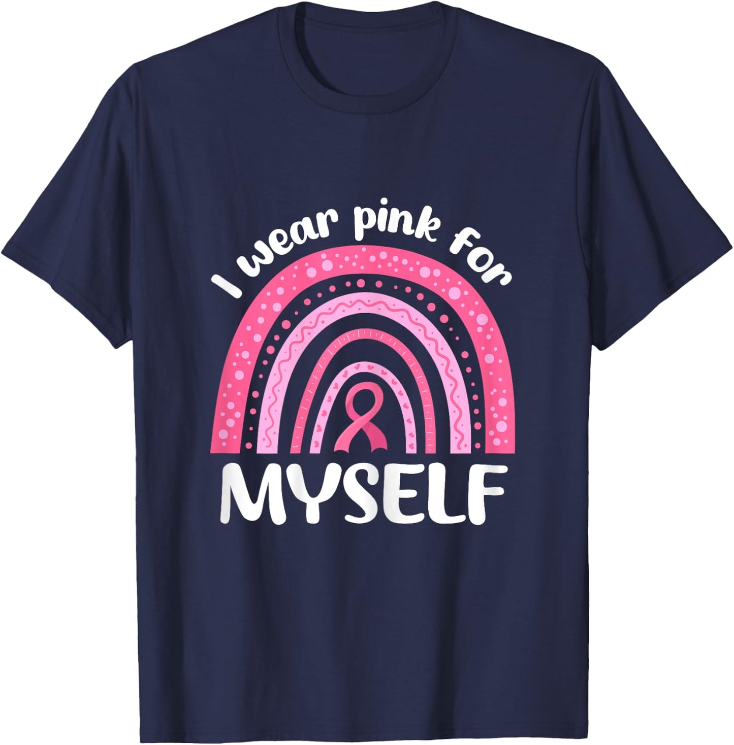 I Wear Pink For Myself Breast Cancer I Wear Pink For Me T-Shirt - T-Shirt | Navy