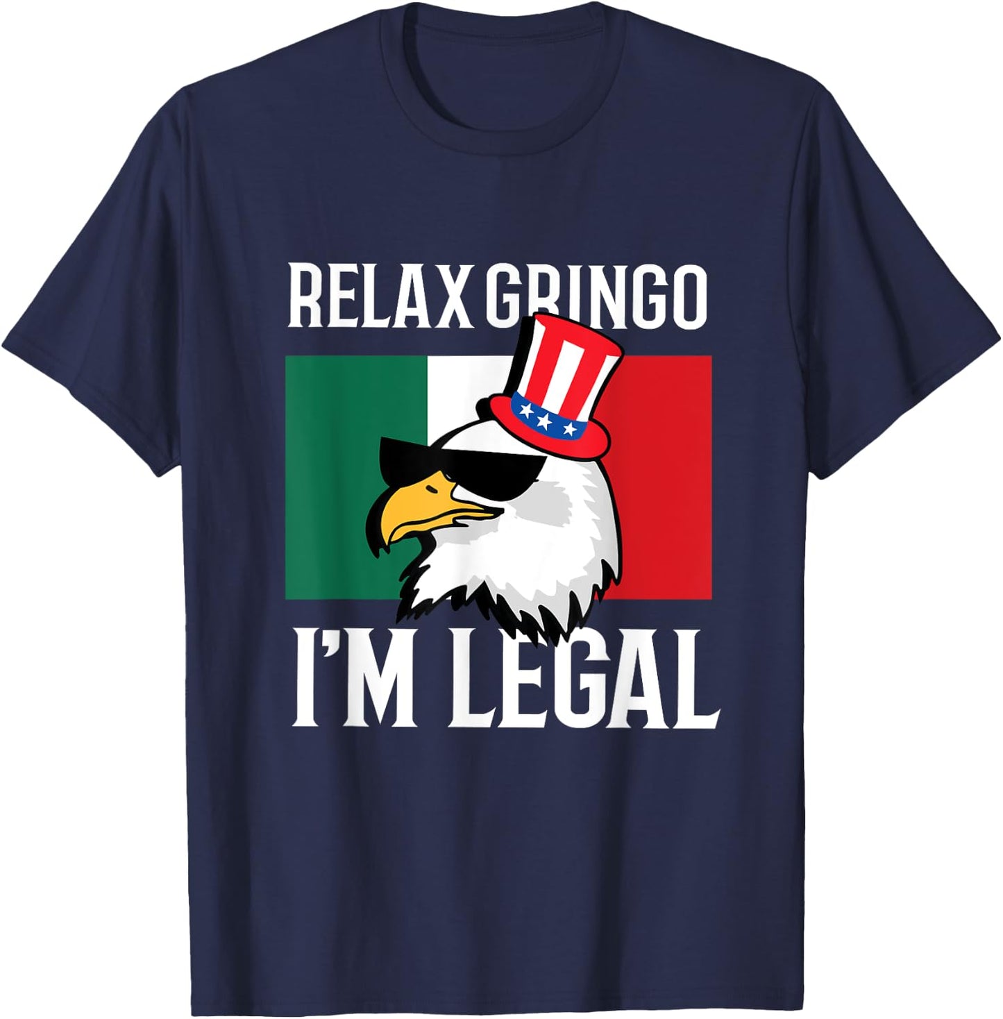 Relax Gringo Im Legal Funny Mexican Eagle 4th of July T-Shirt - T-Shirt | Navy