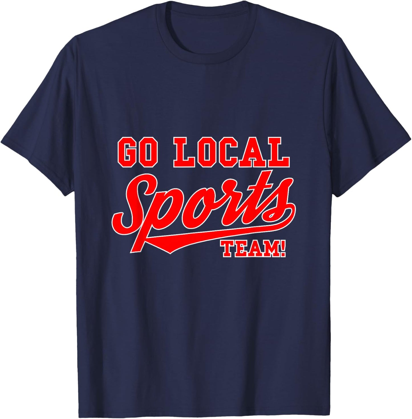 Go Local Sports Team Sport Lover Funny Gift T-Shirt - T-Shirt | Navy