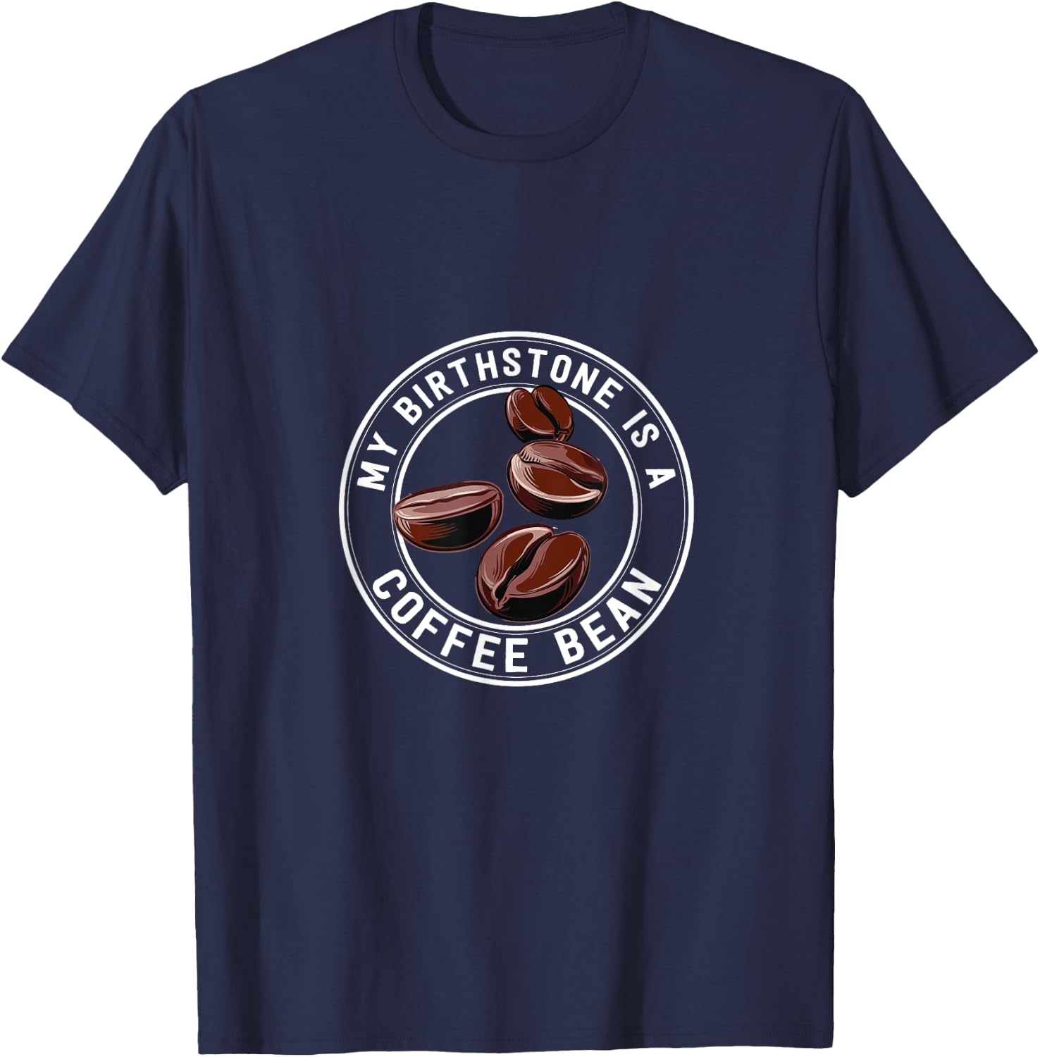 Coffee Lover Shirt My Birthstone Is Coffee Bean T-Shirt - T-Shirt | Navy