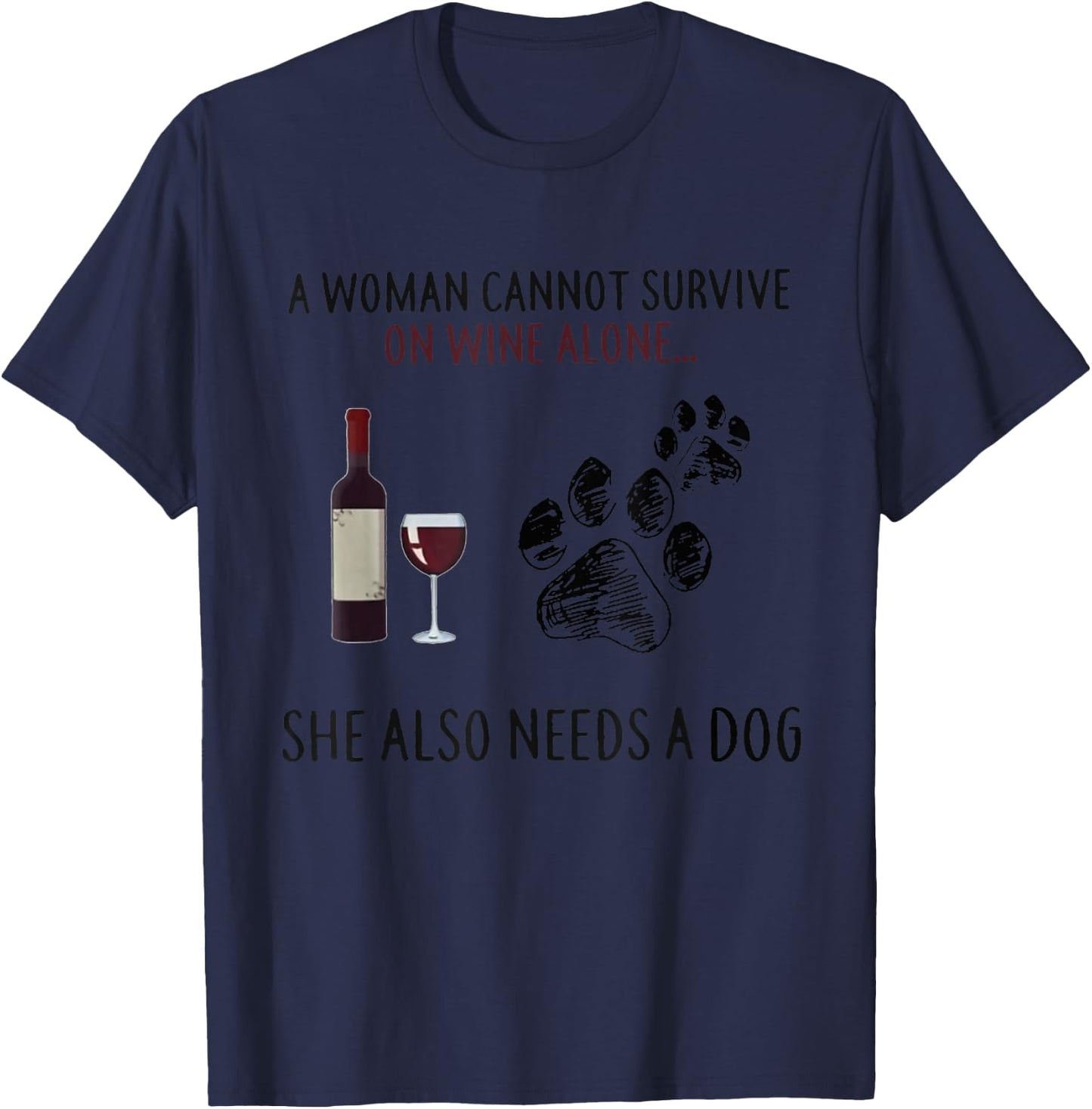 A Woman Cannot Survive On Wine Alone She Also Need Dogs Paws T-Shirt - T-Shirt | Navy