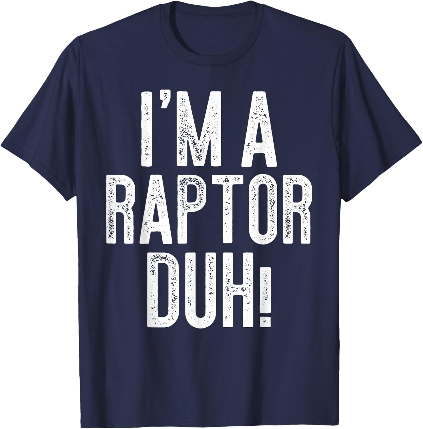 I'm A Raptor Duh! Shirt Adult Kids Raptor Costume T-Shirt - T-Shirt | Navy