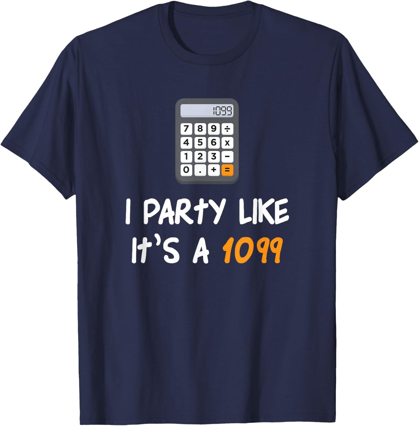 Party Like It's A 1099 Funny Tax Season Accounting T-Shirt - T-Shirt | Navy