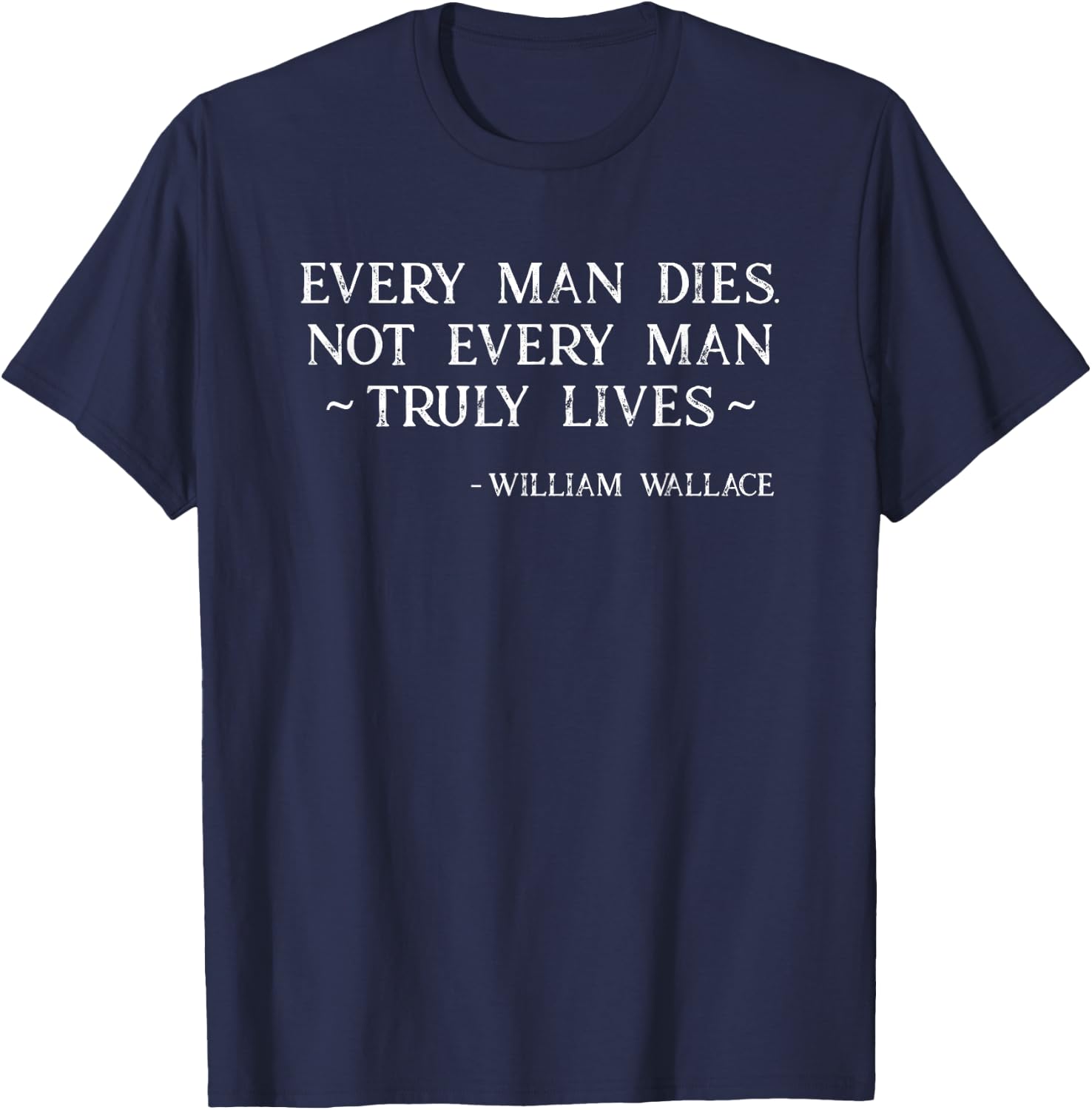 Every Man Truly Lives William Wallace Quote Scotland T-Shirt - T-Shirt | Navy