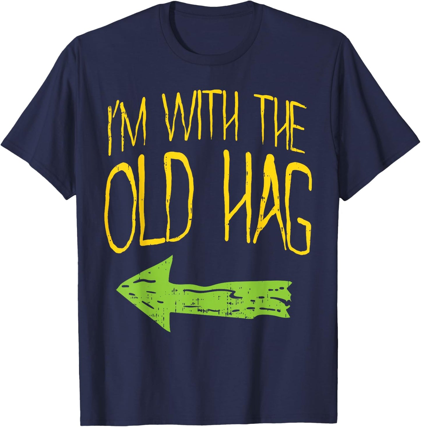Im With The Old Hag Funny Married Couples Halloween Costume T-Shirt - T-Shirt | Navy