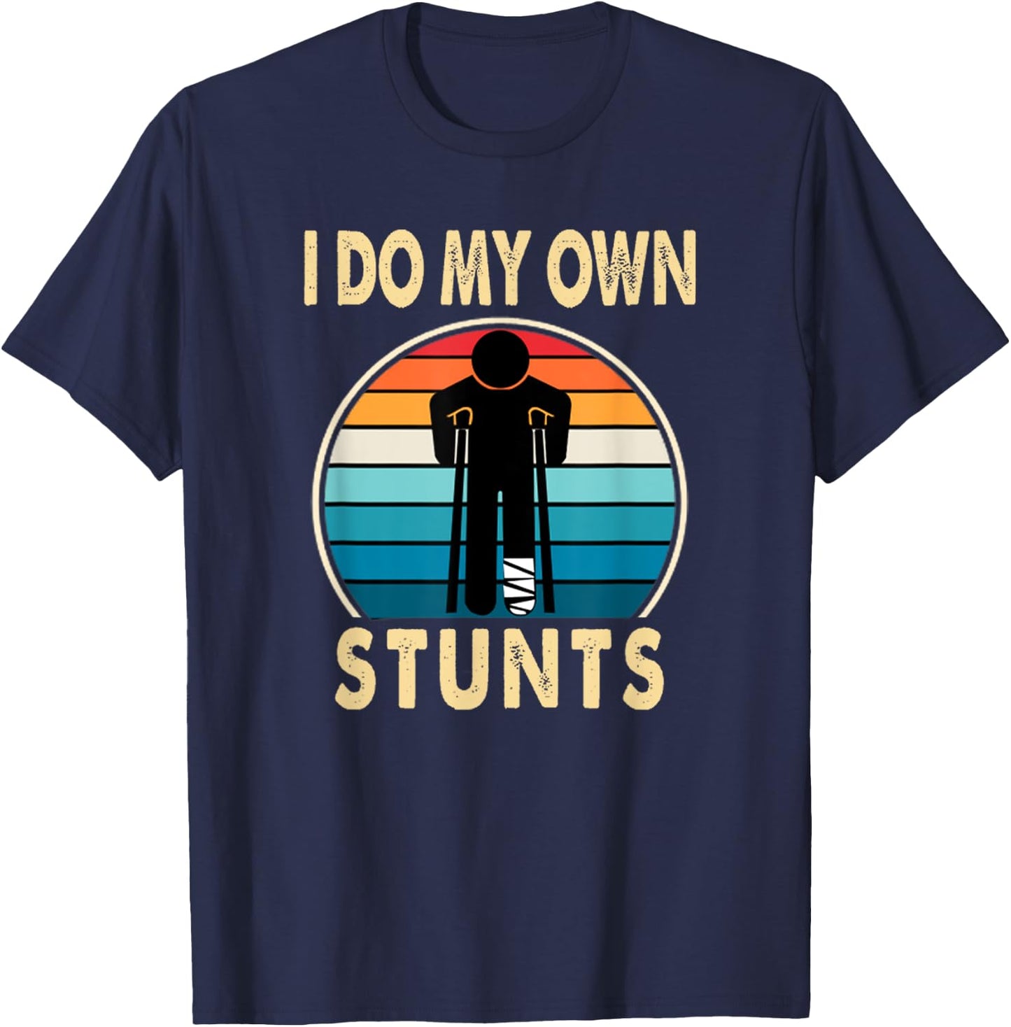 I Do All My Own Stunts Apparel Co -Adults Broken Leg Injury Ankle Knee Funny Get Well Soon Gift T-Shirt - T-Shirt | Navy