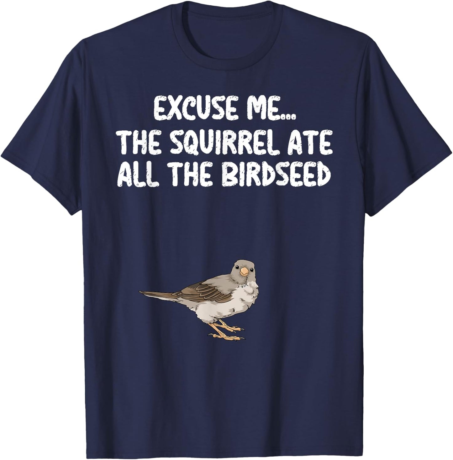 Excuse Me The Birdfeeder Is Empty Bird Watching Squirrel T-Shirt - T-Shirt | Navy