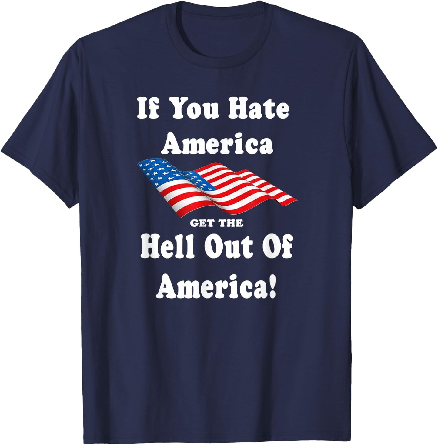If You Hate America Get The Hell Out of America Patriotic Men T-Shirt - T-Shirt | Navy
