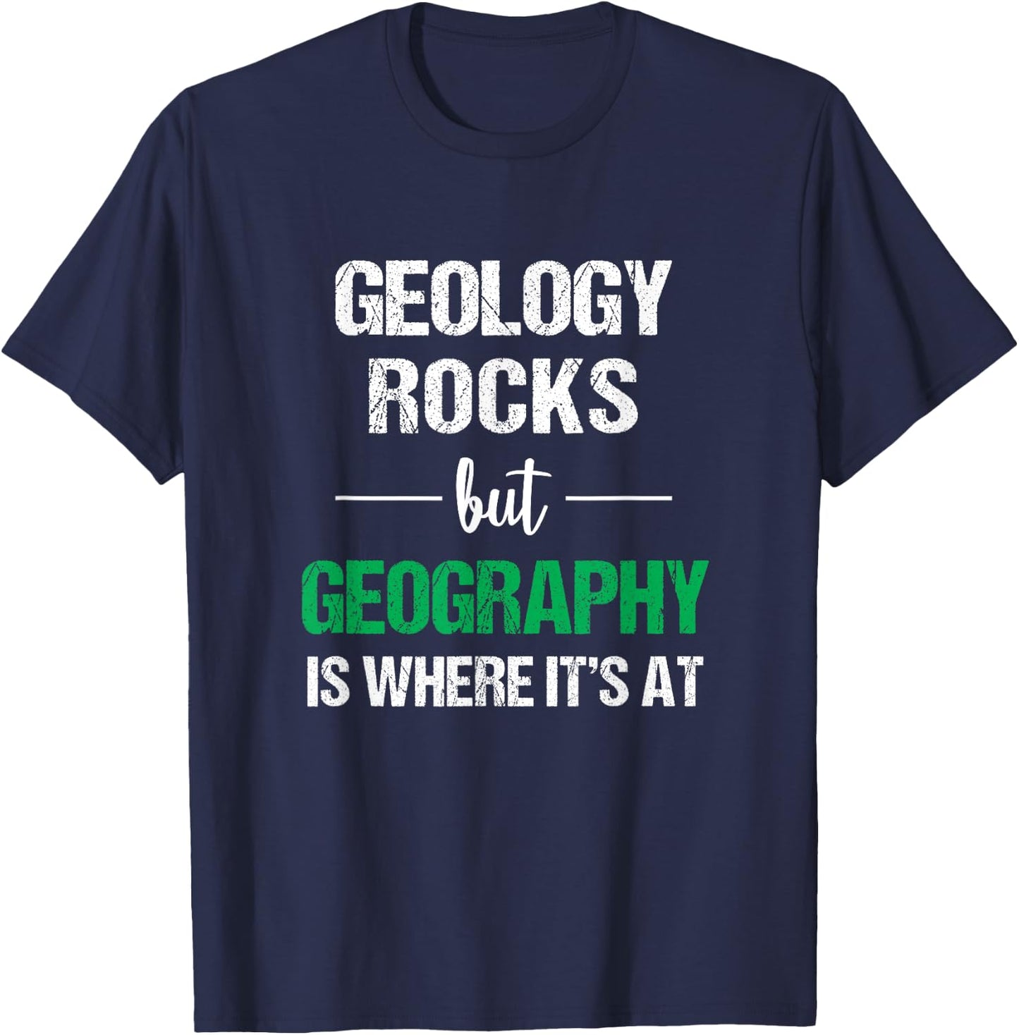 Geology Rocks But Geography Is Where It's At Funny Geography T-Shirt - T-Shirt | Navy