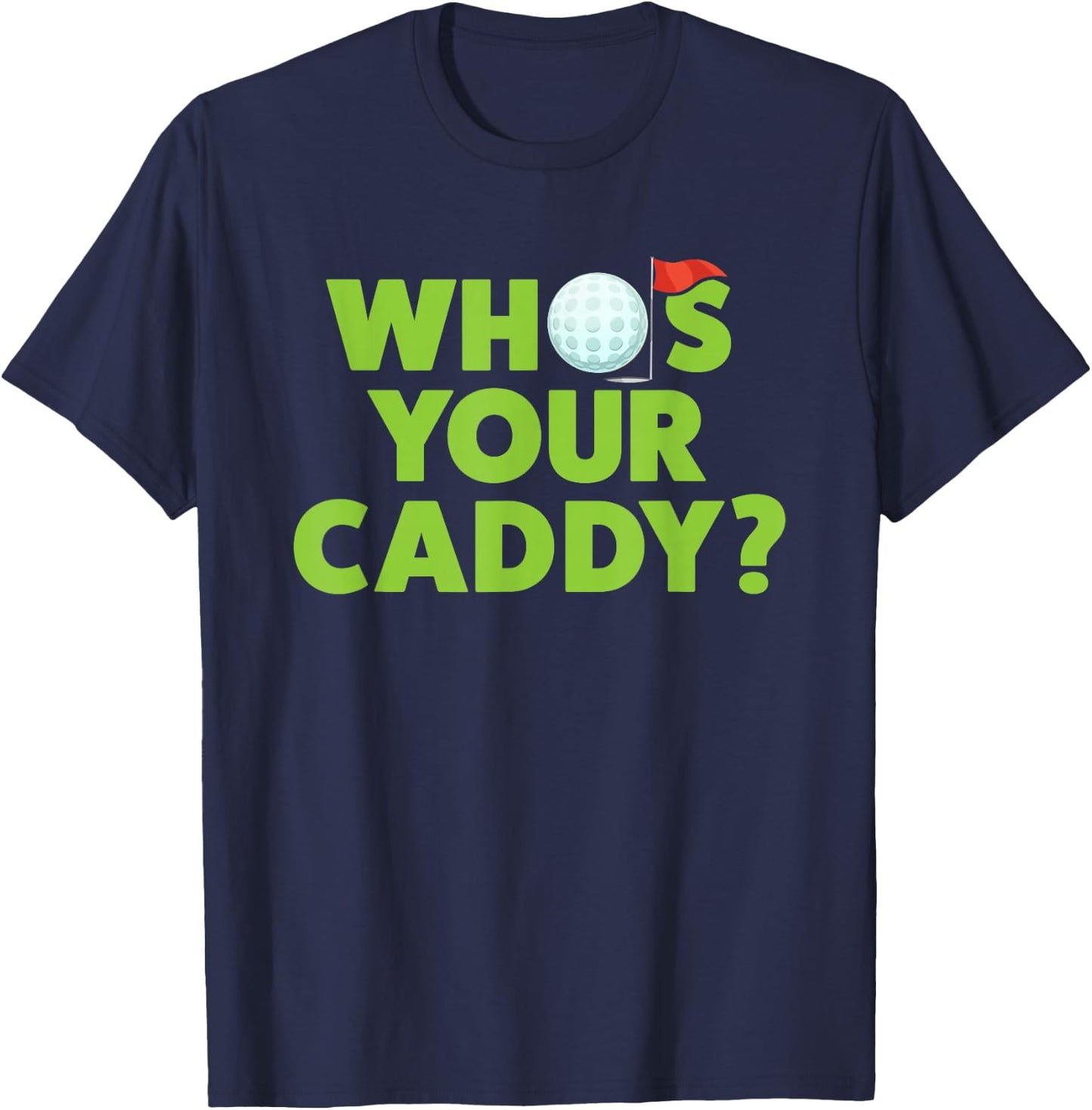 Golf Shirts for Dad Who's Your Caddy Fun Golfing Father Gift T-Shirt - T-Shirt | Navy