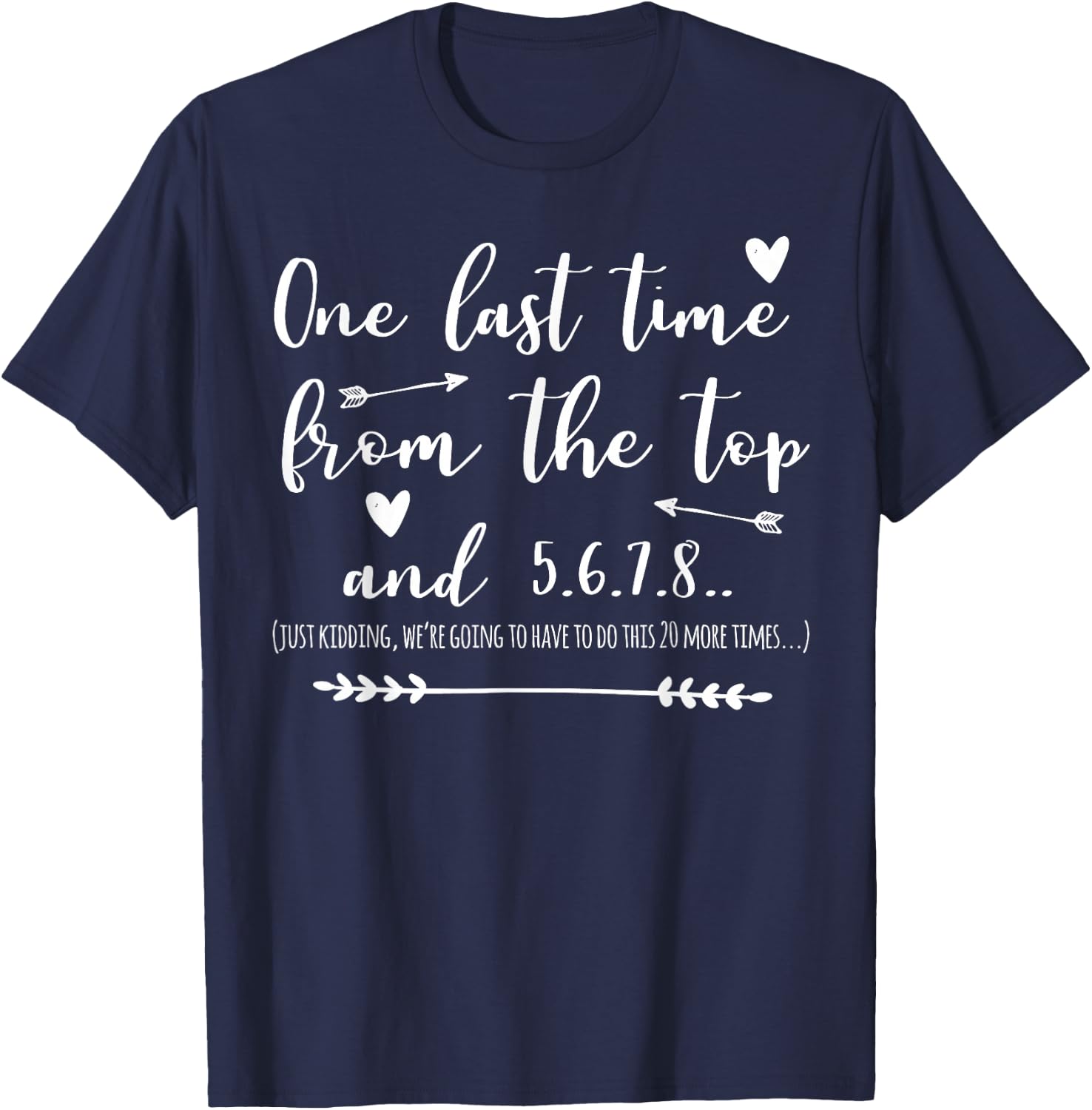 Choreographer Dance Teacher One Last Time From The Top T-Shirt - T-Shirt | Navy