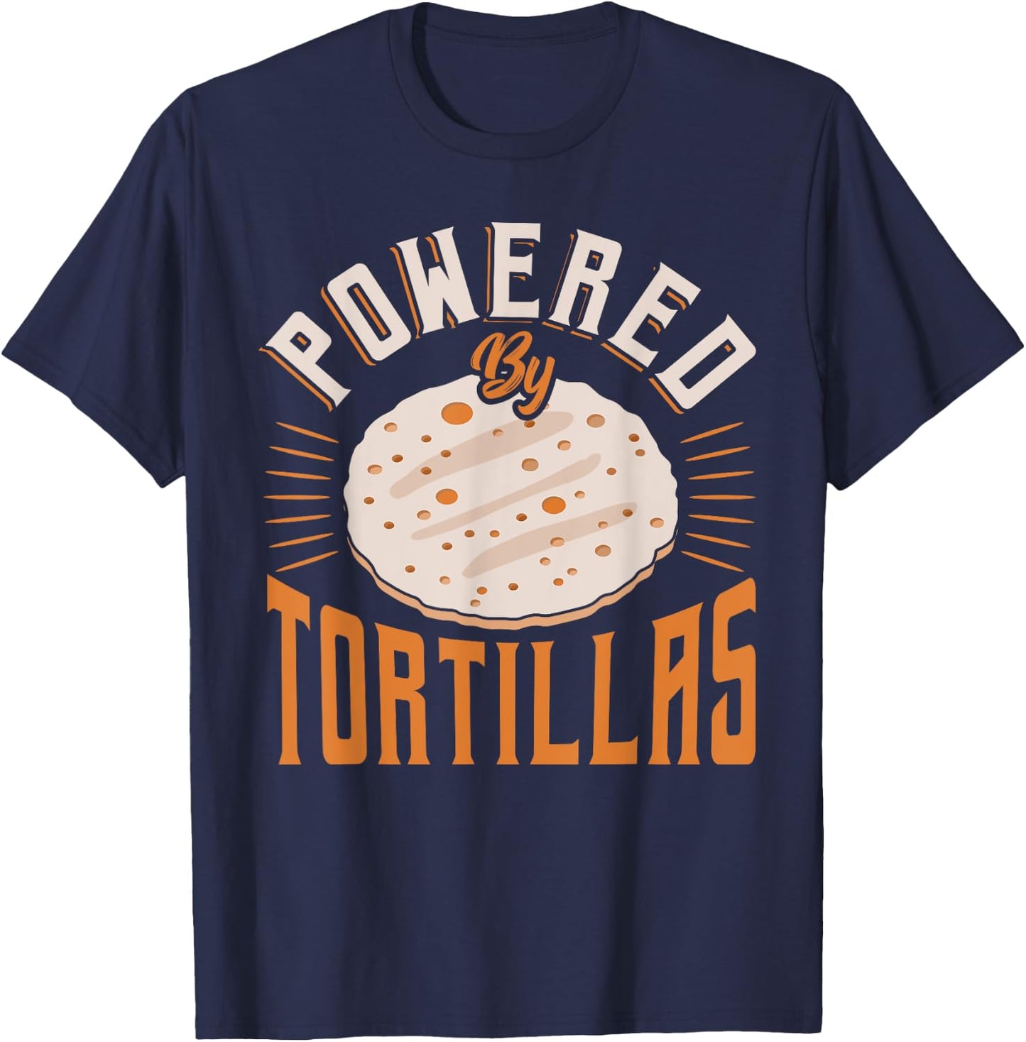Food Humor Burrito Tortilla Enthusiast Powered by Tortillas T-Shirt - T-Shirt | Navy