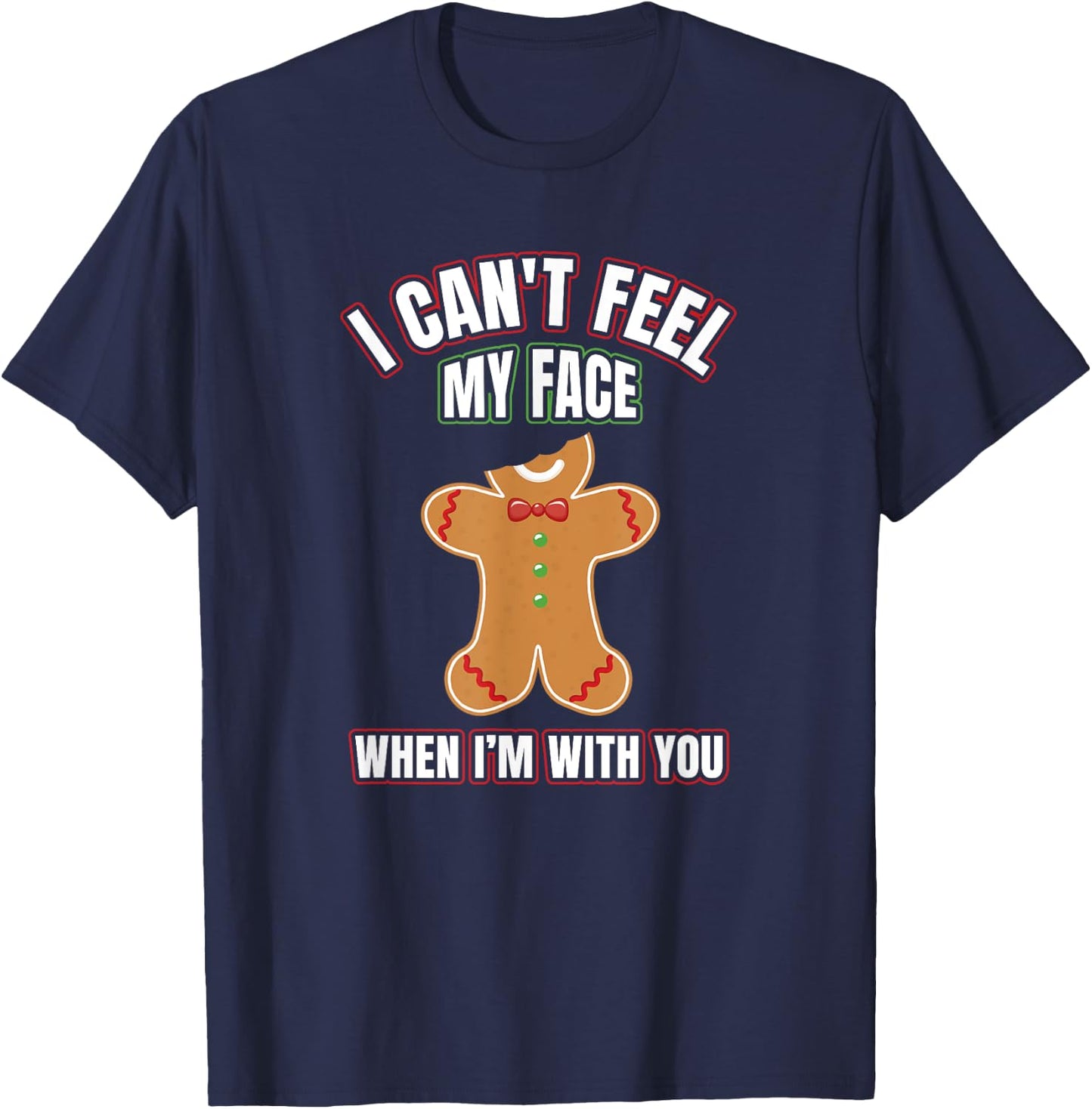 I Can't Feel My Face When I'm With You | Gingerbread T Shirt T-Shirt - T-Shirt | Navy