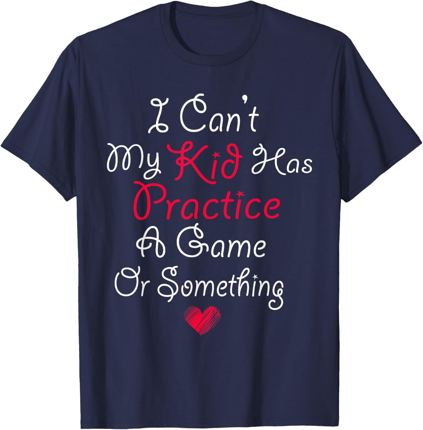 I Can't My Kid Has Practice A Game or Something T-Shirt - T-Shirt | Navy