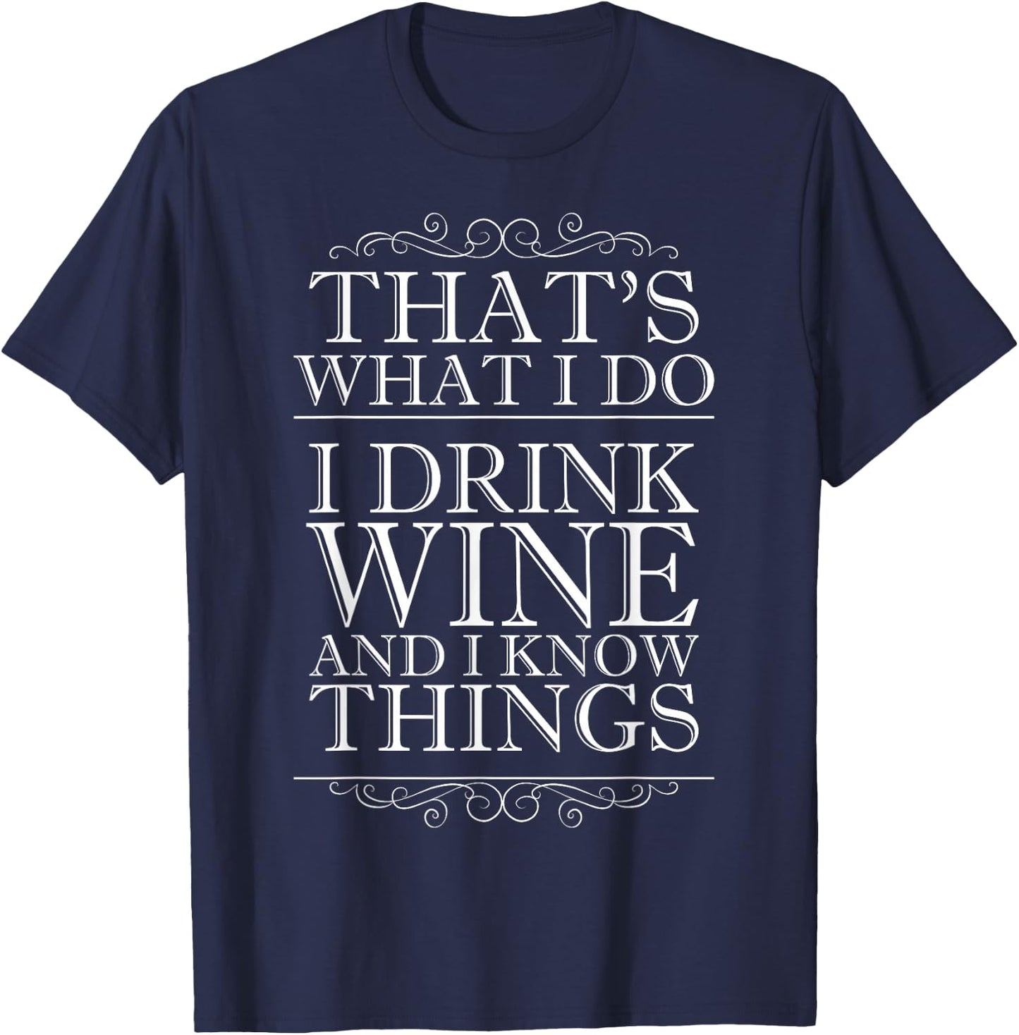 That's What I Do I Drink Wine and I Know Things T-Shirt - T-Shirt | Navy
