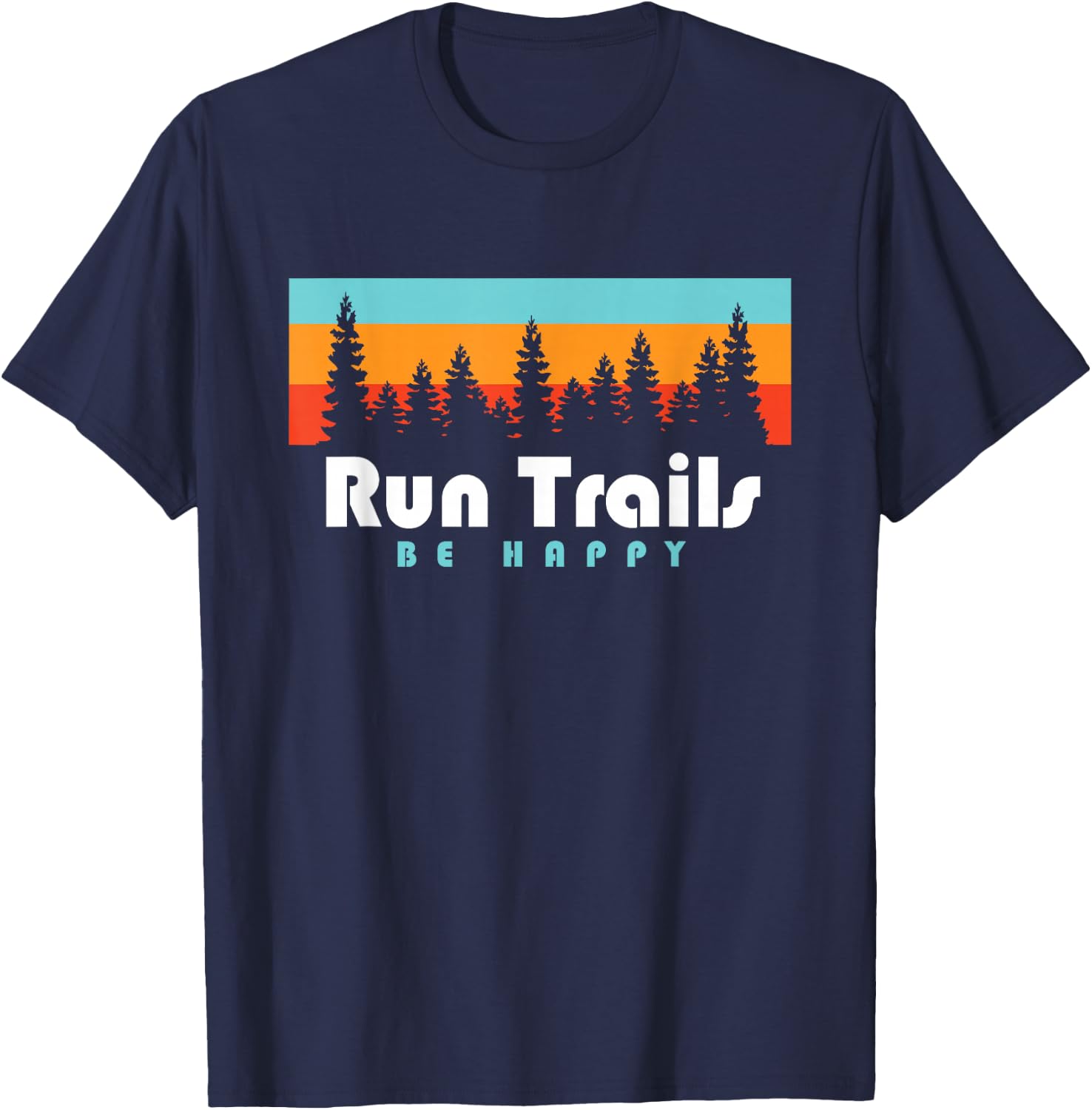 Trail Running Run Trails Be Happy Trail and Ultra Running T-Shirt - T-Shirt | Navy
