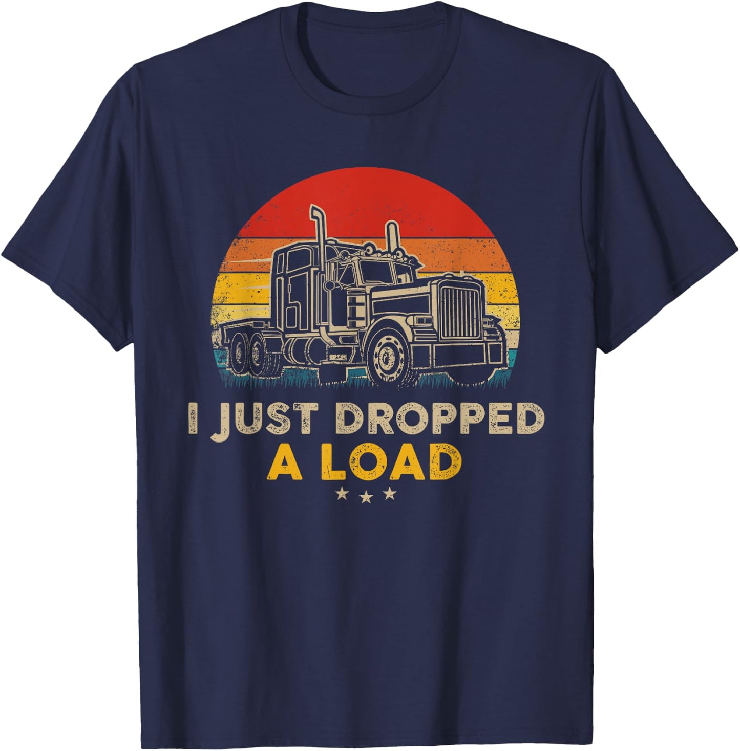 I Just Dropped a Load Pun - Vintage Trucker Retro Style T-Shirt - T-Shirt | Navy