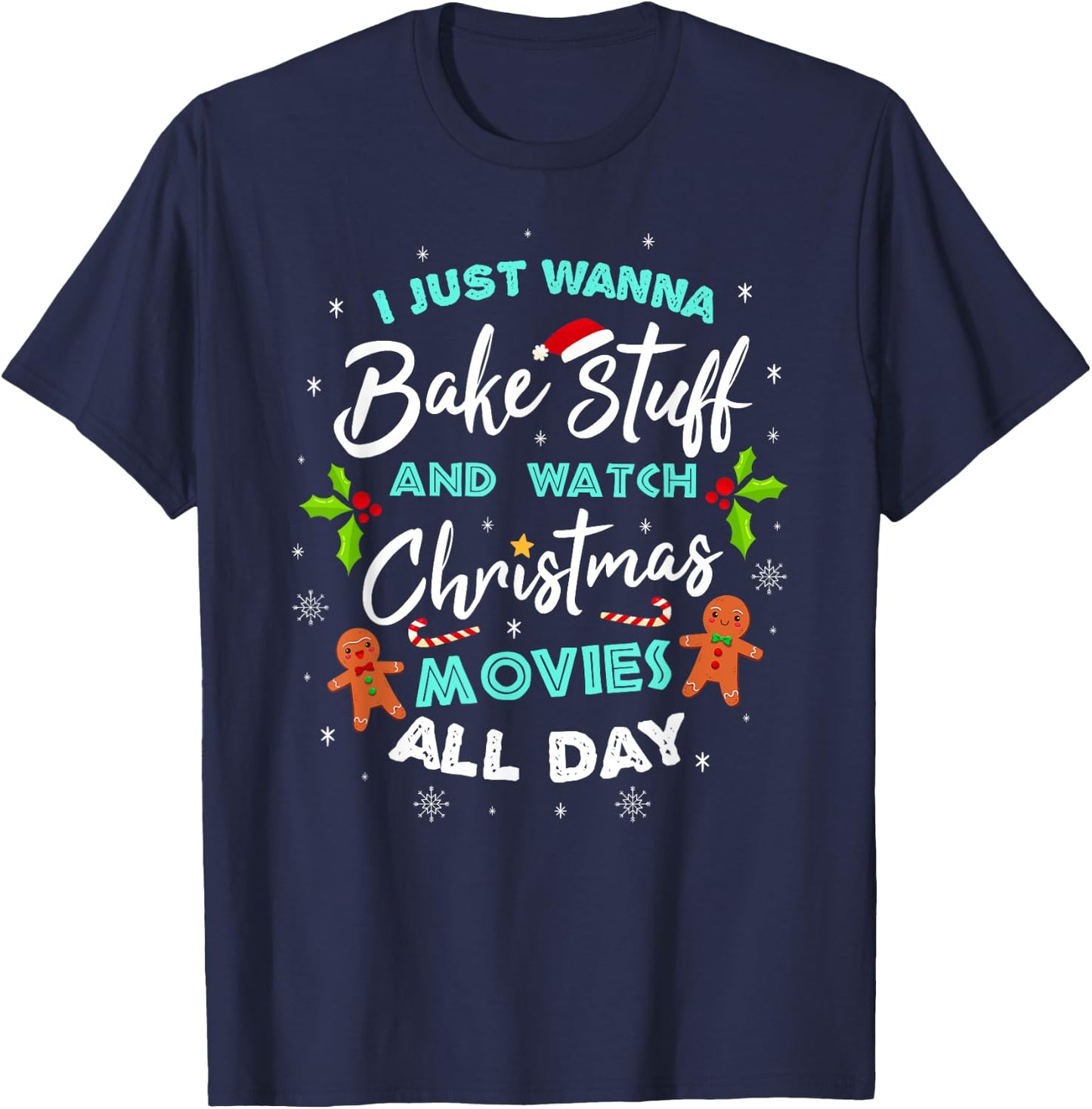 I Just Wanna Bake And Watch Christmas Movies T-Shirt - T-Shirt | Navy