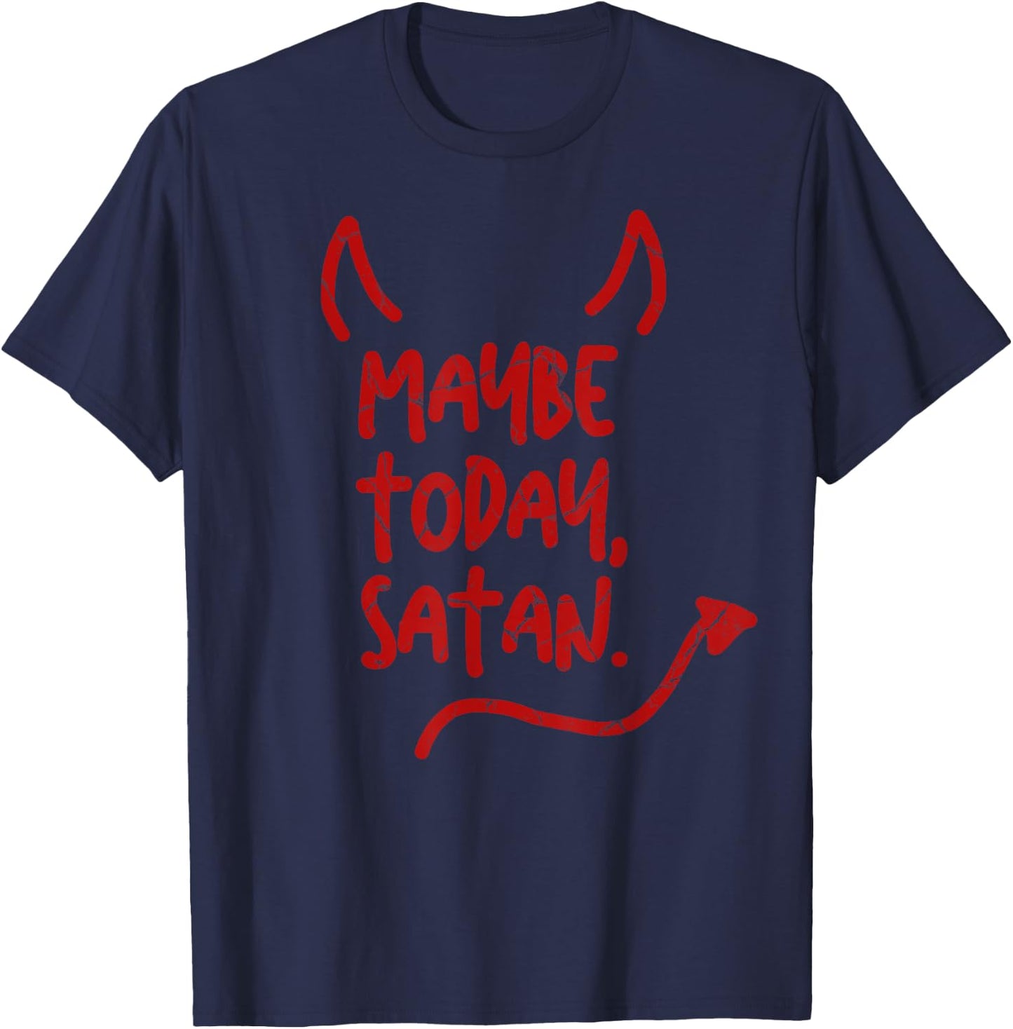 Maybe Today Satan Sarcastic Last Minute Halloween Costume T-Shirt - T-Shirt | Navy