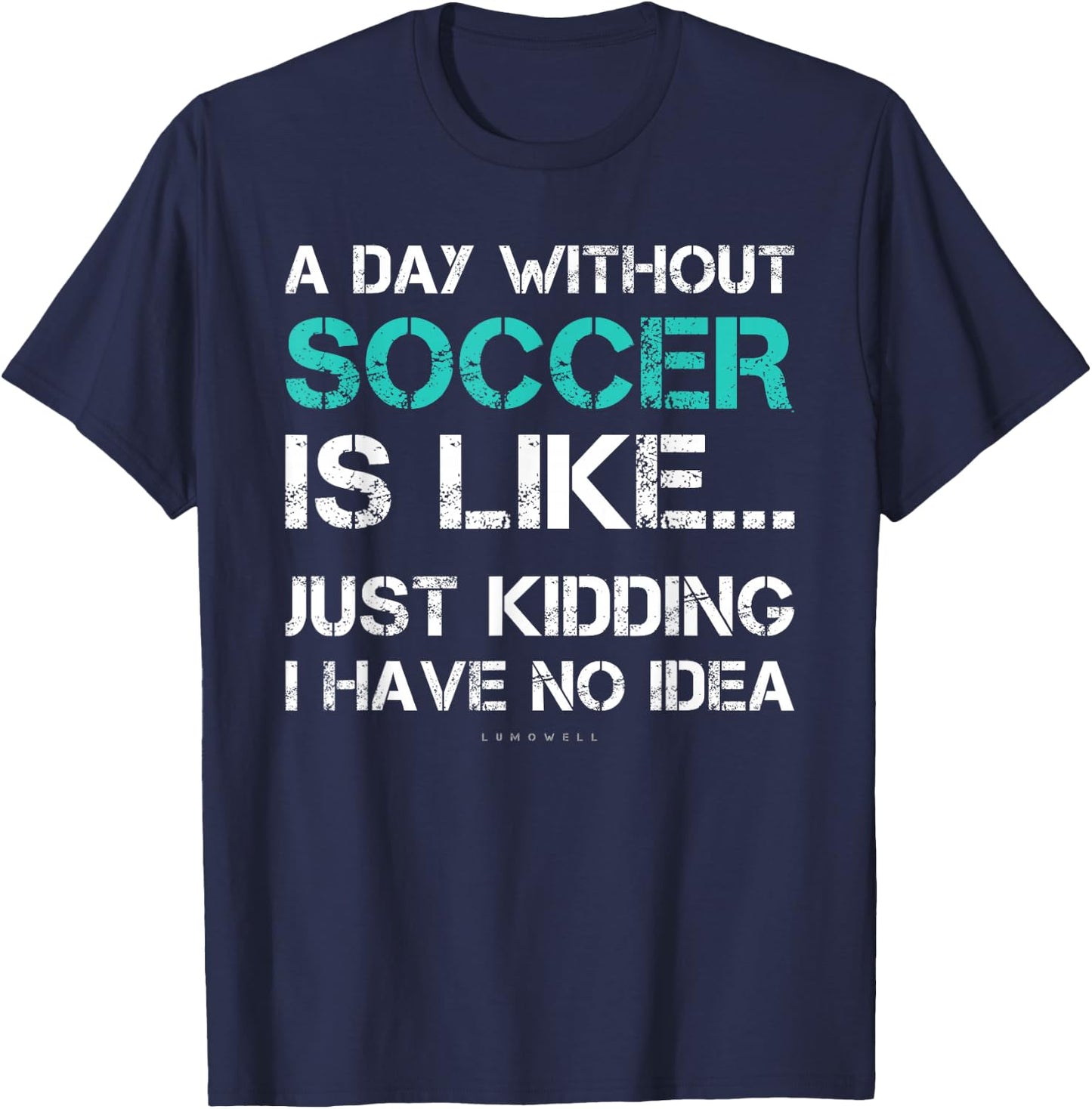 Funny Soccer Shirts. A Day Without Soccer Gift T-Shirt - T-Shirt | Navy