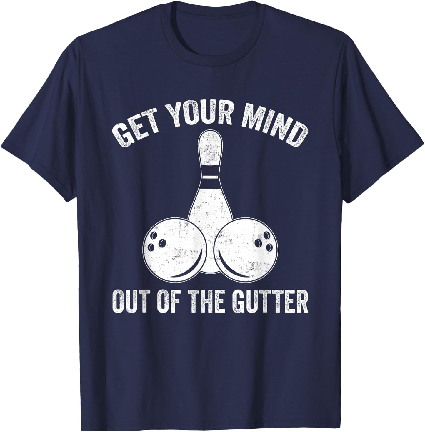 Get Your Mind Out Of The Gutter Funny Bowling T-Shirt - T-Shirt | Navy
