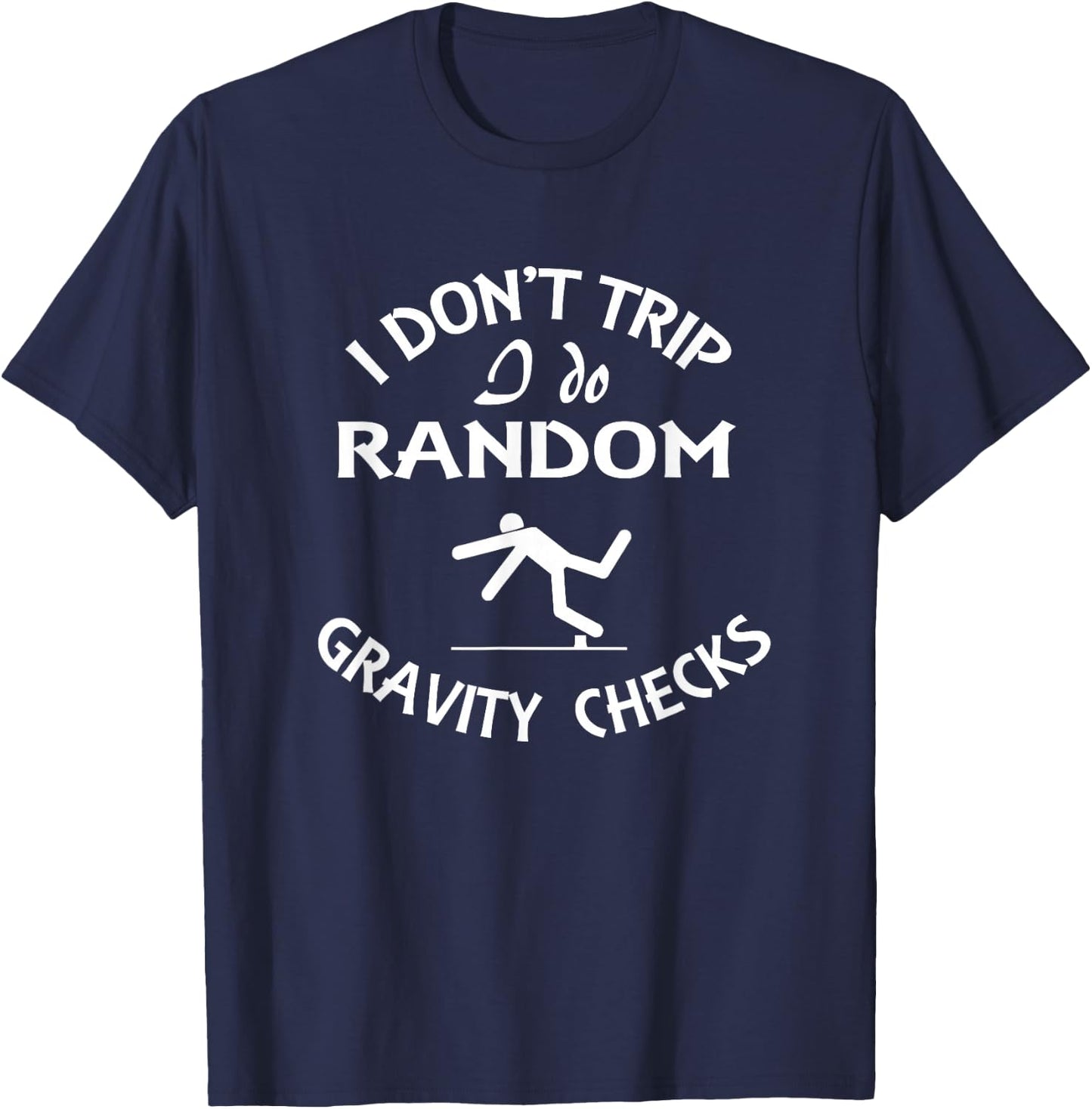 I Don't Trip I Do Random Gravity Checks Funny Physics T-Shirt - T-Shirt | Navy