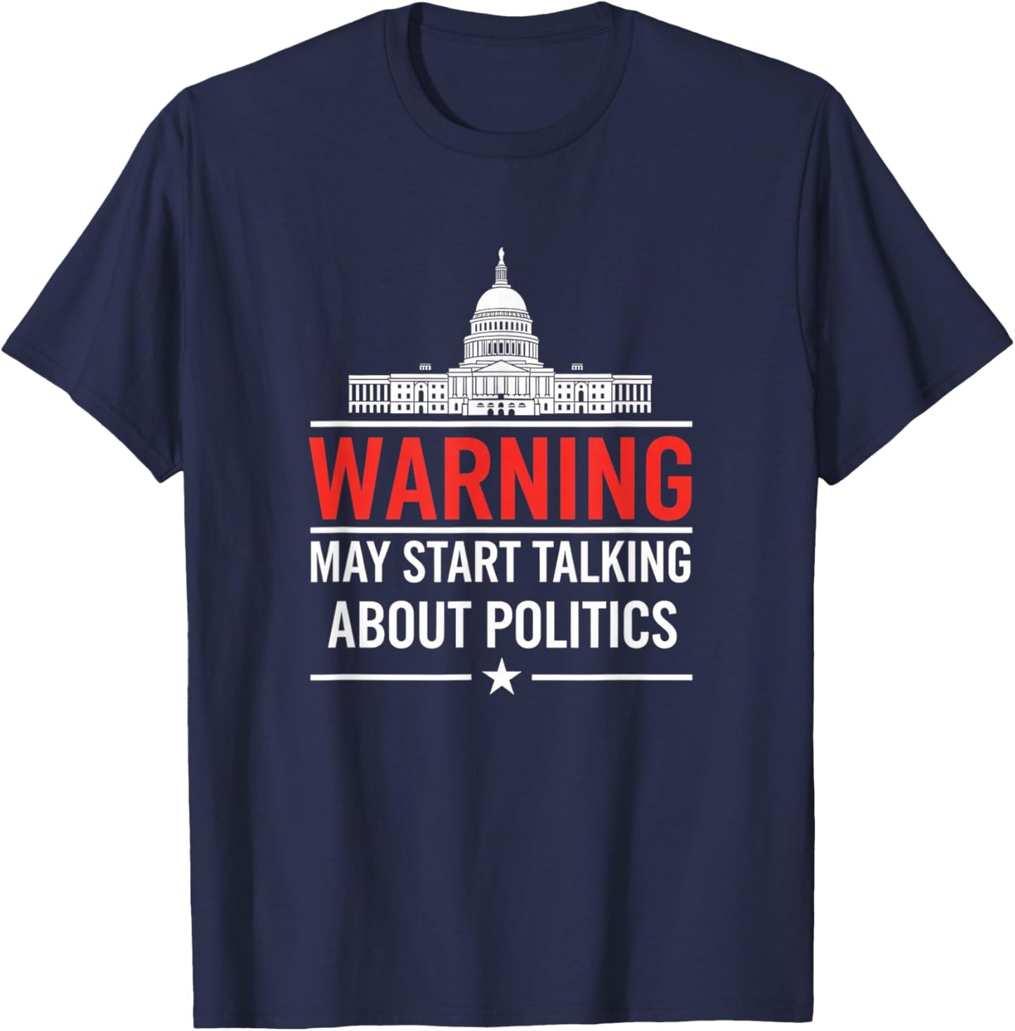 Warning May Start Talking About Politics Funny Political Hum T-Shirt - T-Shirt | Navy
