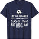 I Never Dreamed I'd Be A Sexy Soccer Dad T-Shirt - T-Shirt | Navy